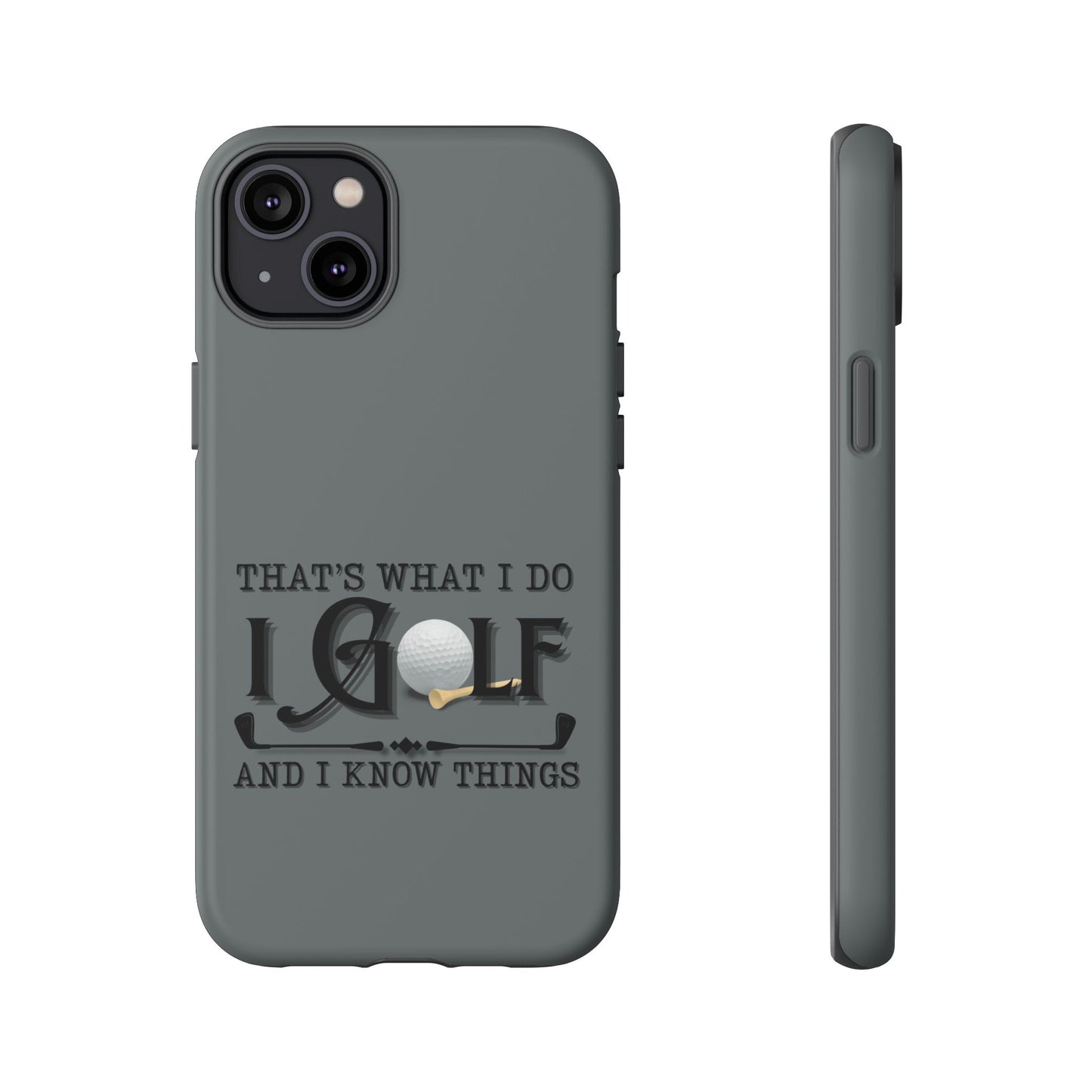 Cell Phone Case | That's What I Do, I Golf | For iPhone, Samsung Galaxy, and Google Pixel