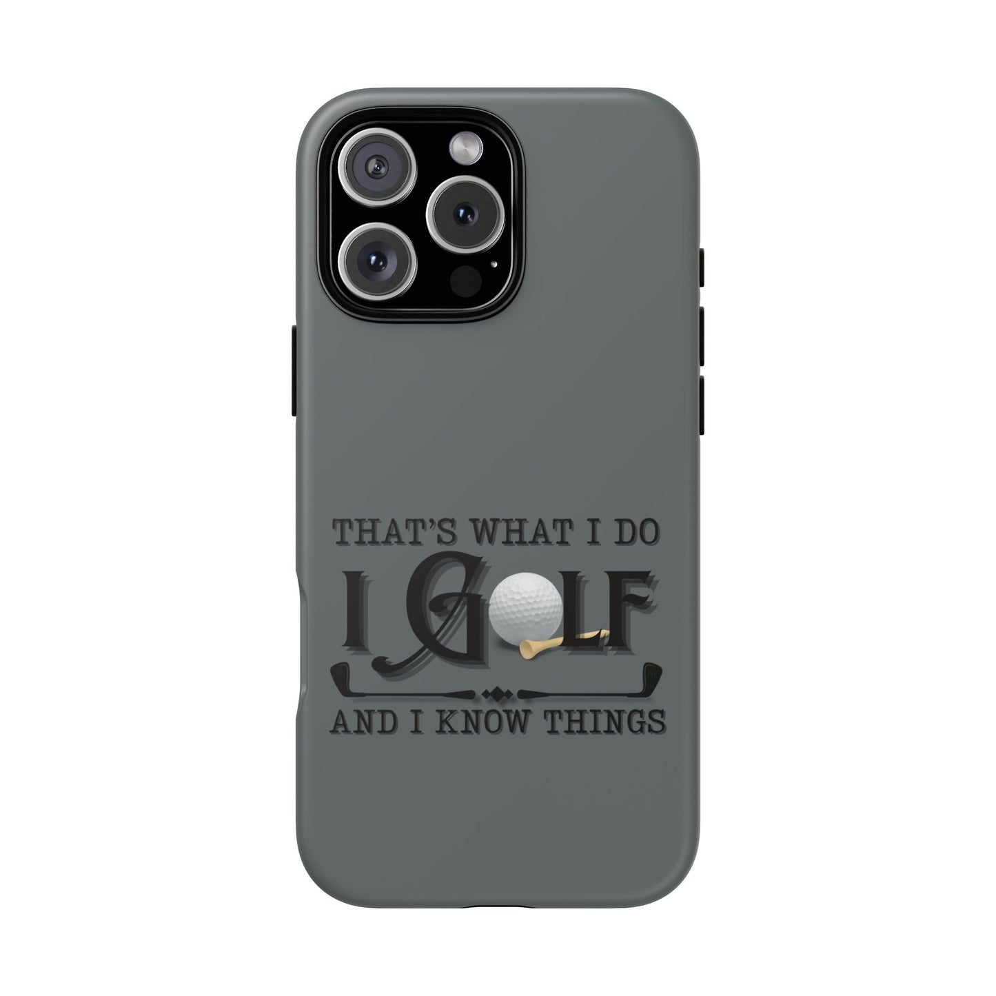 Cell Phone Case | That's What I Do, I Golf | For iPhone, Samsung Galaxy, and Google Pixel