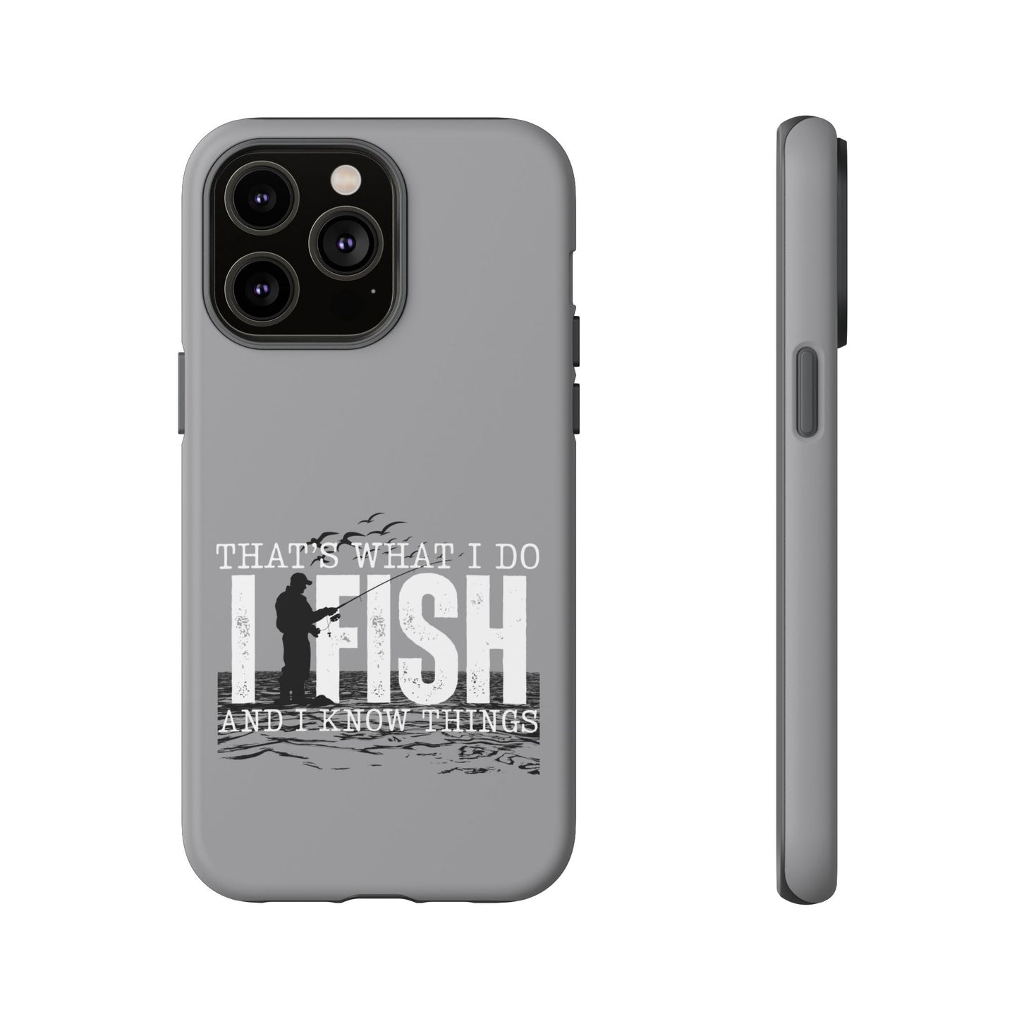 Cell Phone Case | That's What I Do, I Fish | For iPhone, Samsung Galaxy, and Google Pixel