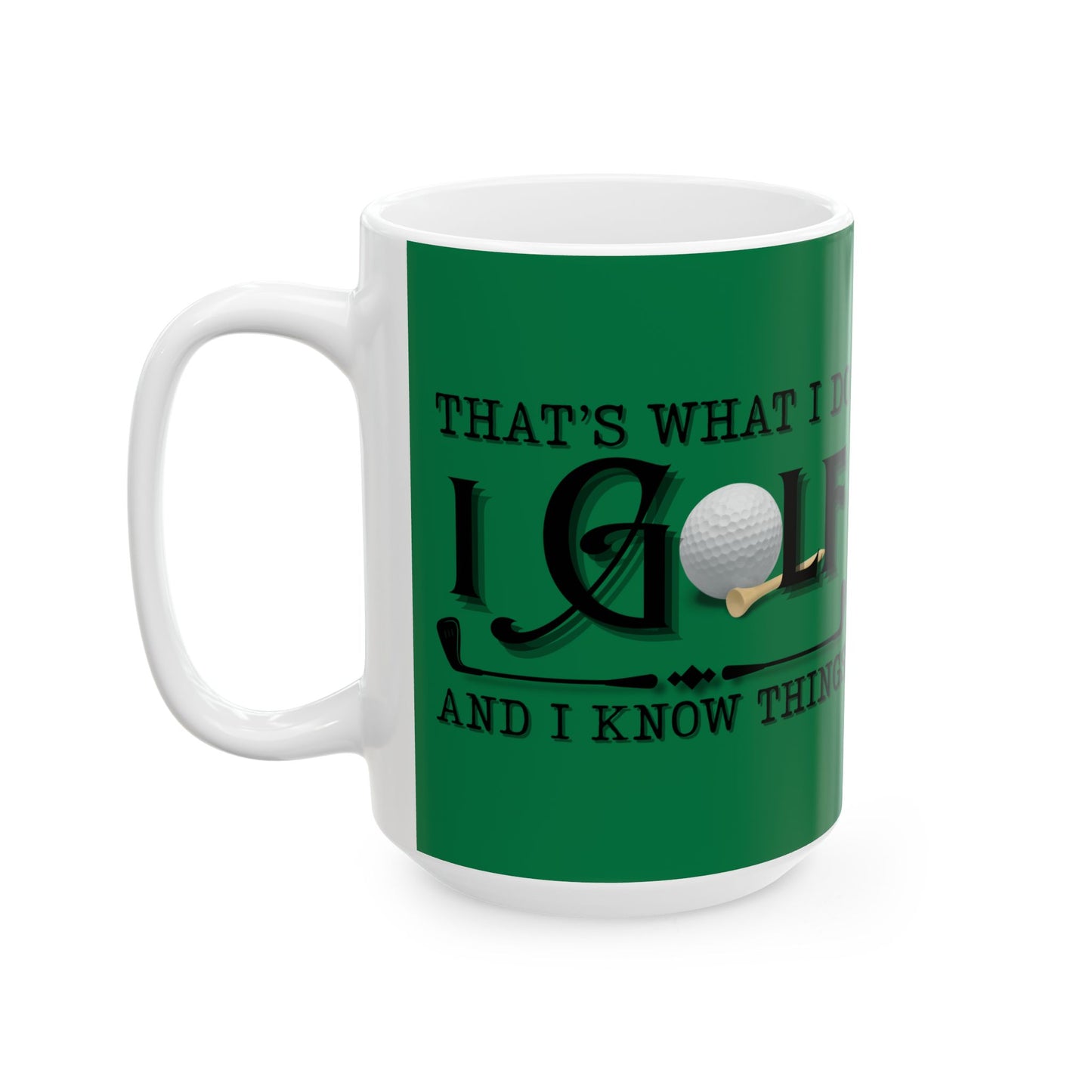 Coffee Mug - That's What I Do, I Golf
