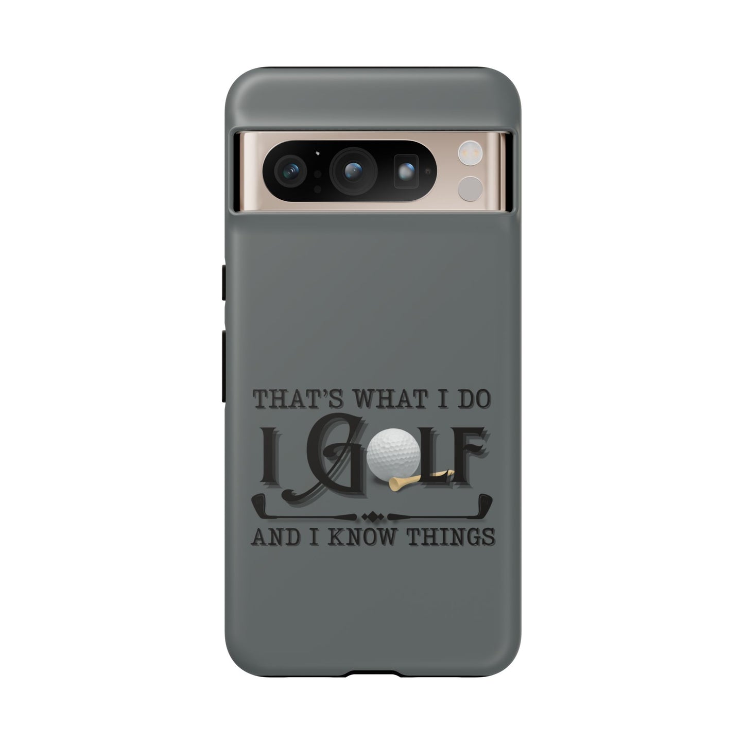 Cell Phone Case | That's What I Do, I Golf | For iPhone, Samsung Galaxy, and Google Pixel