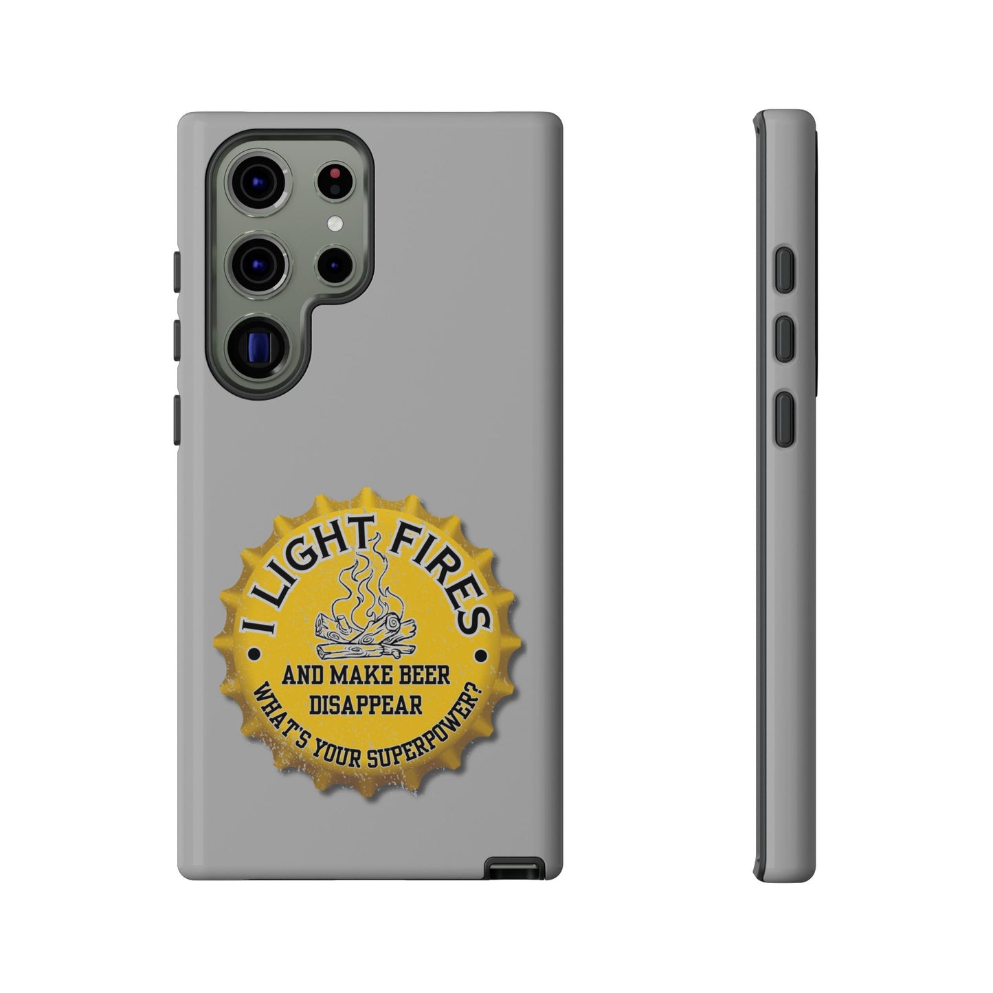 Cell Phone Case | I Light Fires and Make Beer Disappear | For iPhone, Samsung Galaxy, and Google Pixel