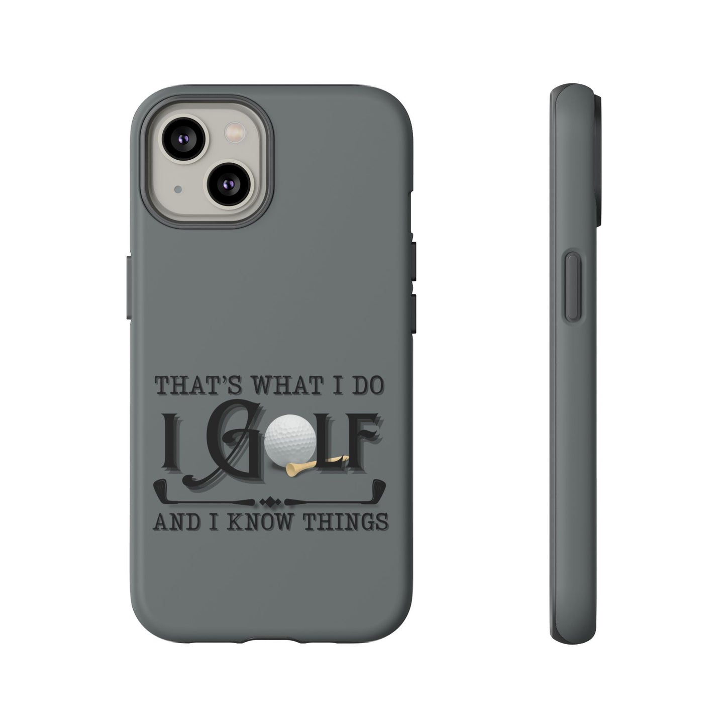 Cell Phone Case | That's What I Do, I Golf | For iPhone, Samsung Galaxy, and Google Pixel