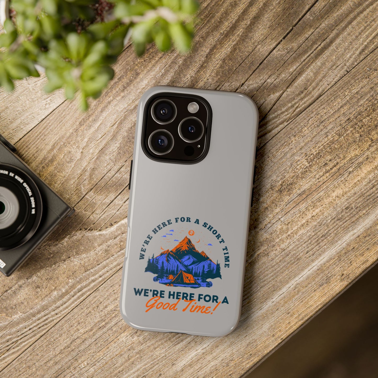 Cell Phone Case | Here for a Good Time | For iPhone, Samsung Galaxy, and Google Pixel