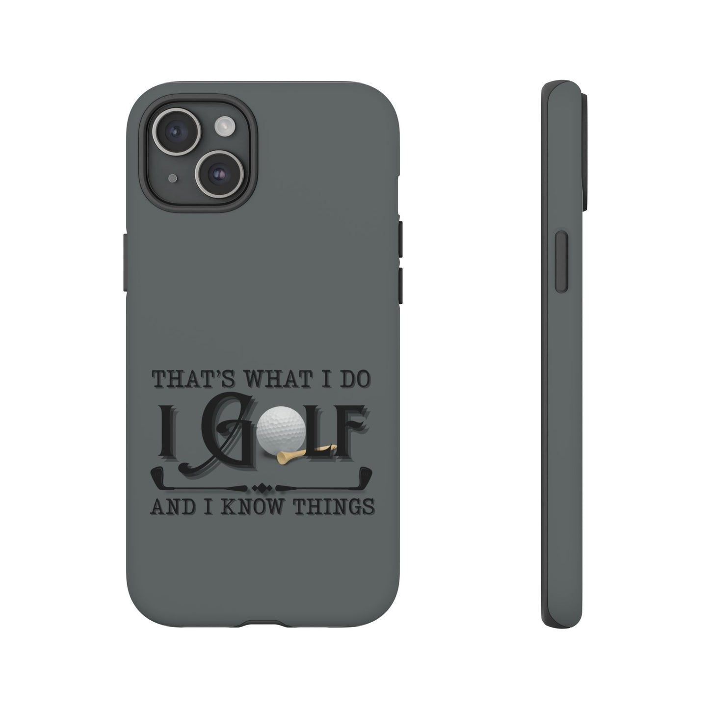 Cell Phone Case | That's What I Do, I Golf | For iPhone, Samsung Galaxy, and Google Pixel