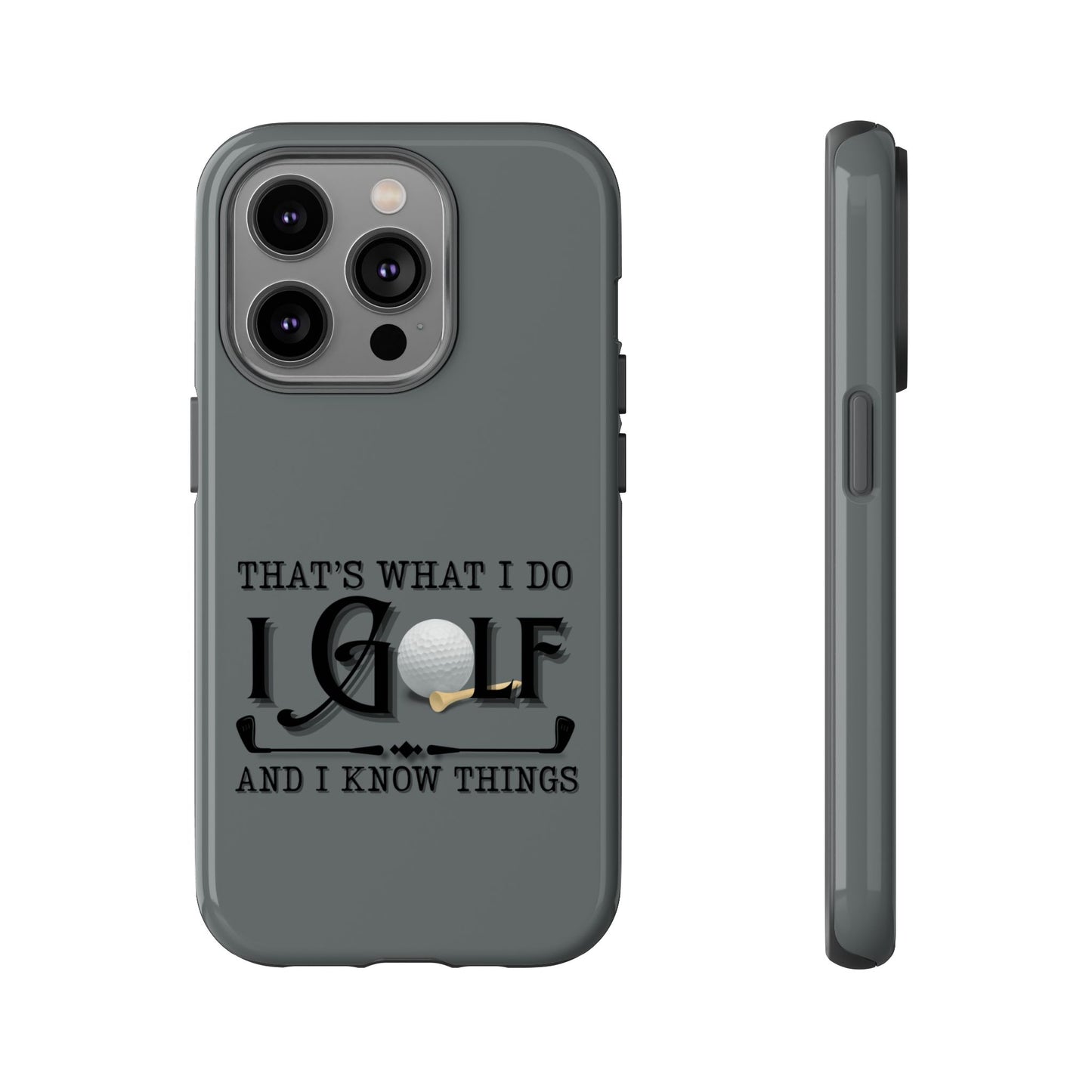 Cell Phone Case | That's What I Do, I Golf | For iPhone, Samsung Galaxy, and Google Pixel