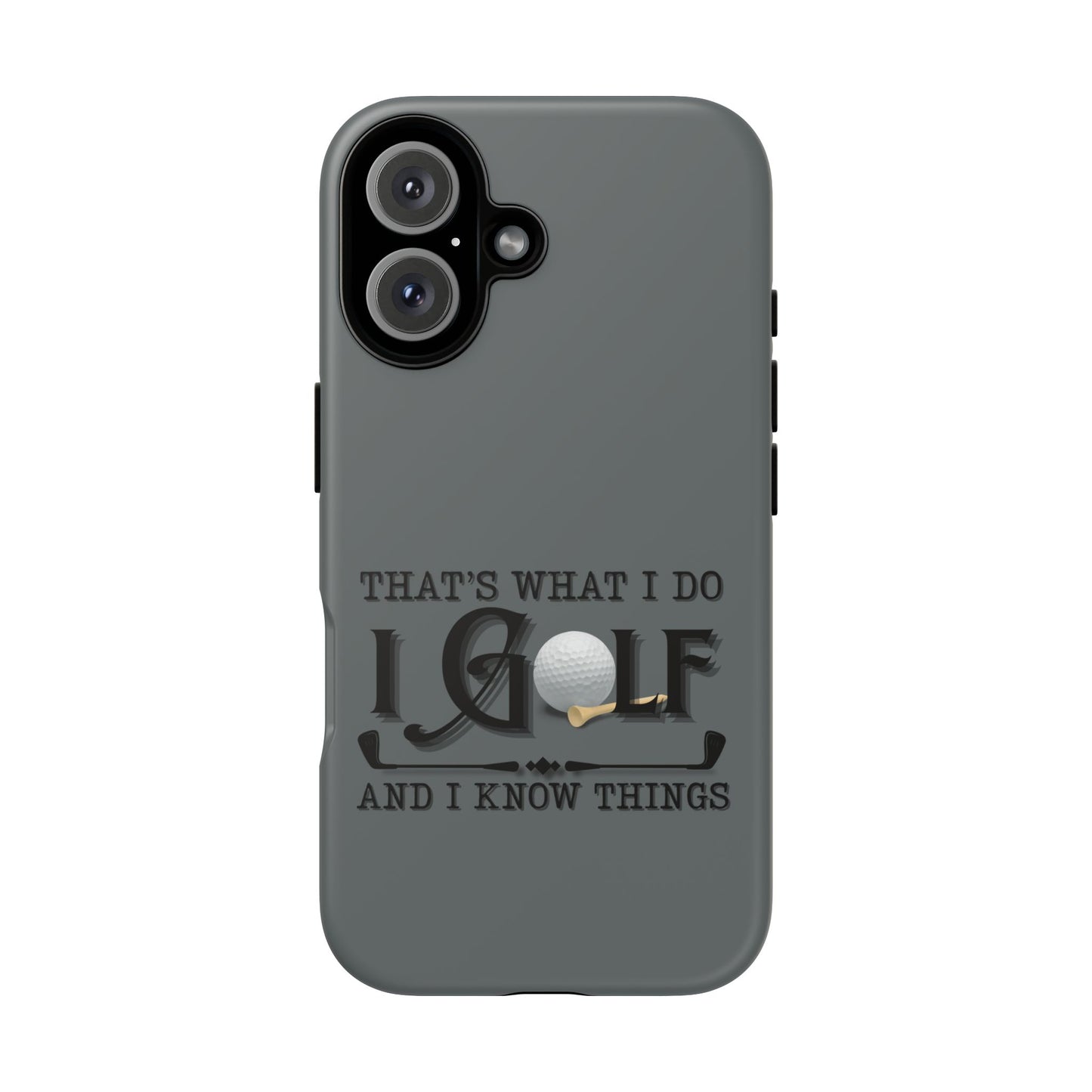 Cell Phone Case | That's What I Do, I Golf | For iPhone, Samsung Galaxy, and Google Pixel