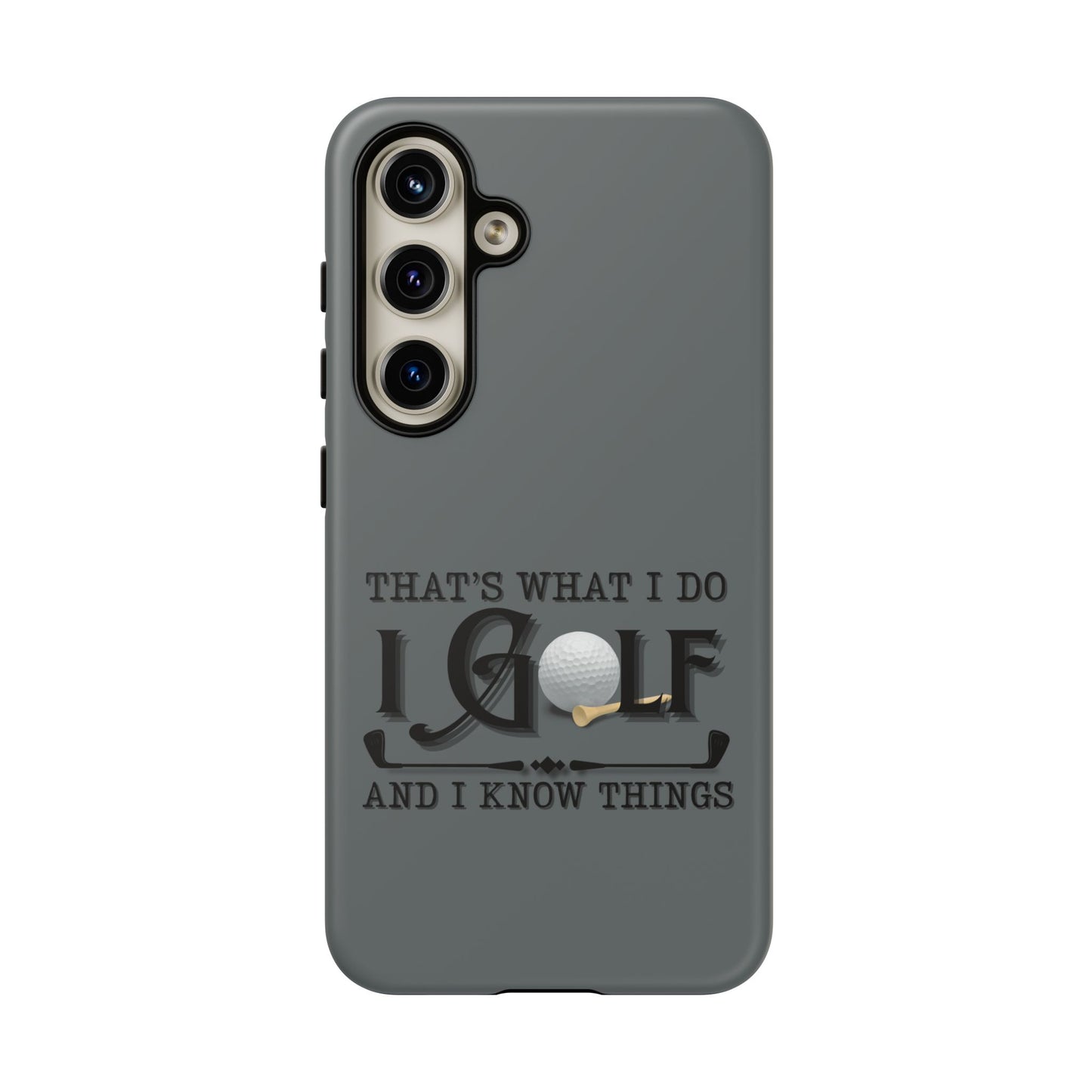 Cell Phone Case | That's What I Do, I Golf | For iPhone, Samsung Galaxy, and Google Pixel