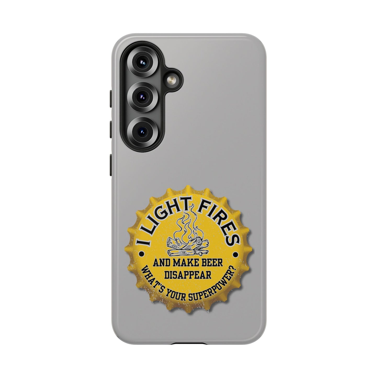 Cell Phone Case | I Light Fires and Make Beer Disappear | For iPhone, Samsung Galaxy, and Google Pixel