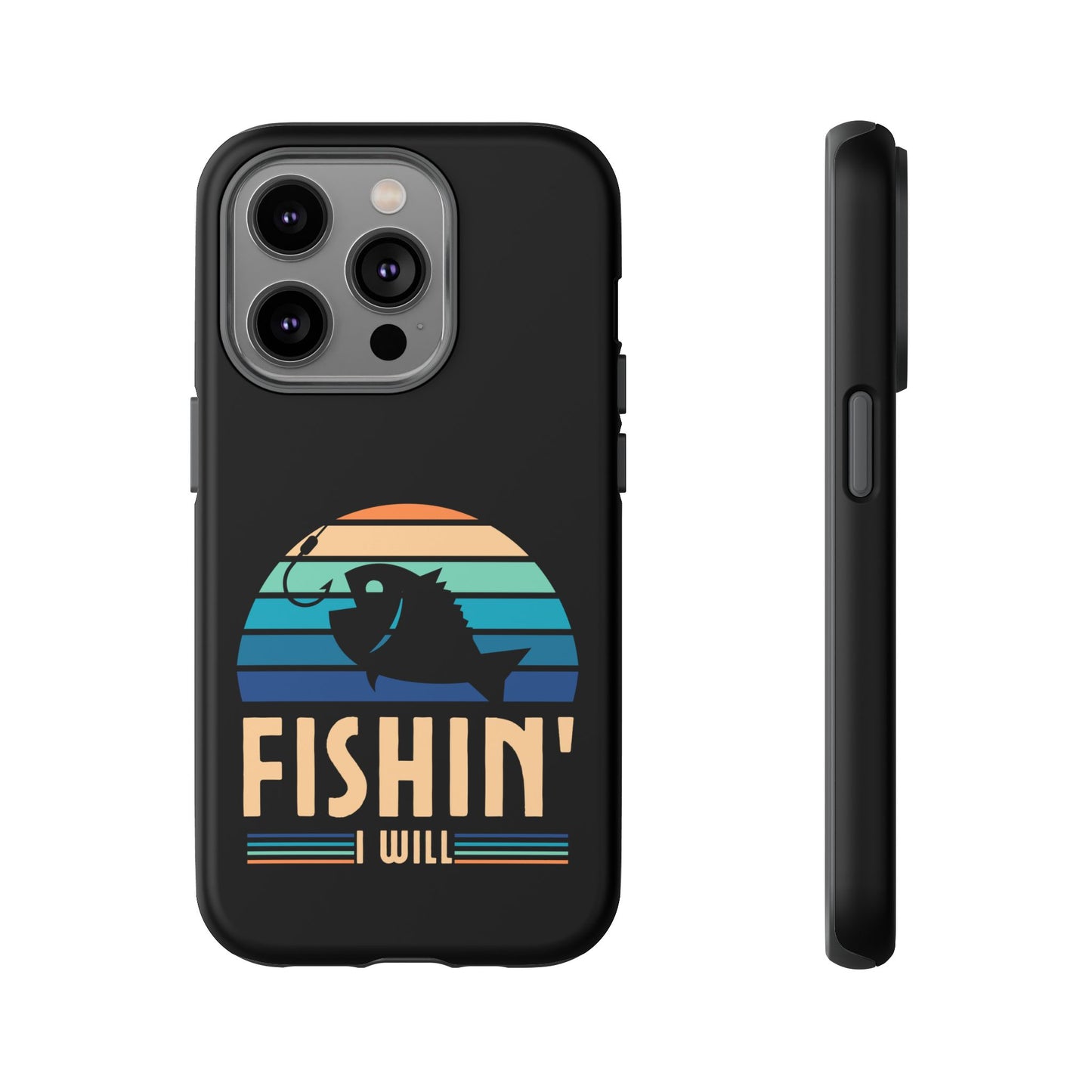 Cell Phone Case | Fishin I Will | For iPhone, Samsung Galaxy, and Google Pixel