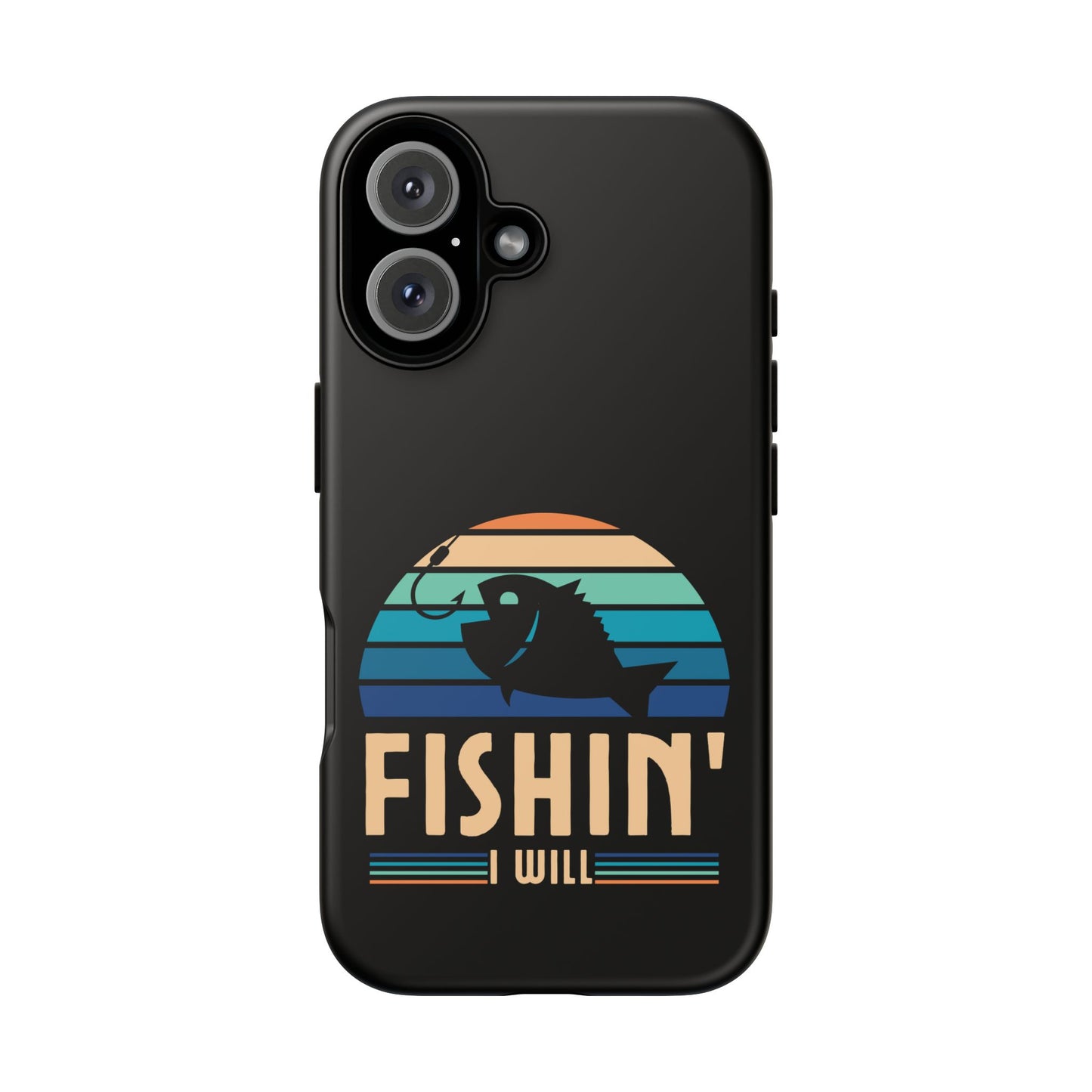 Cell Phone Case | Fishin I Will | For iPhone, Samsung Galaxy, and Google Pixel