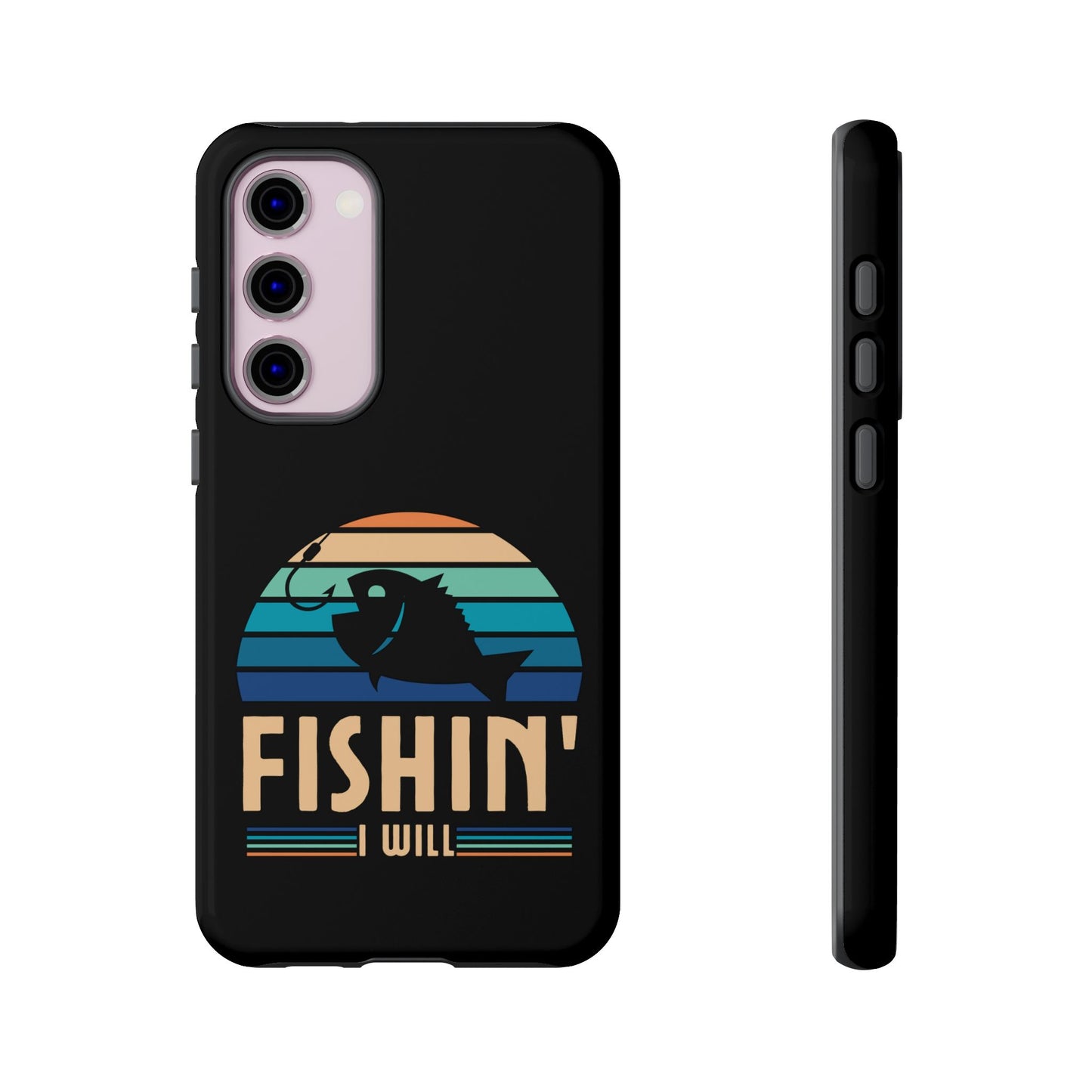 Cell Phone Case | Fishin I Will | For iPhone, Samsung Galaxy, and Google Pixel