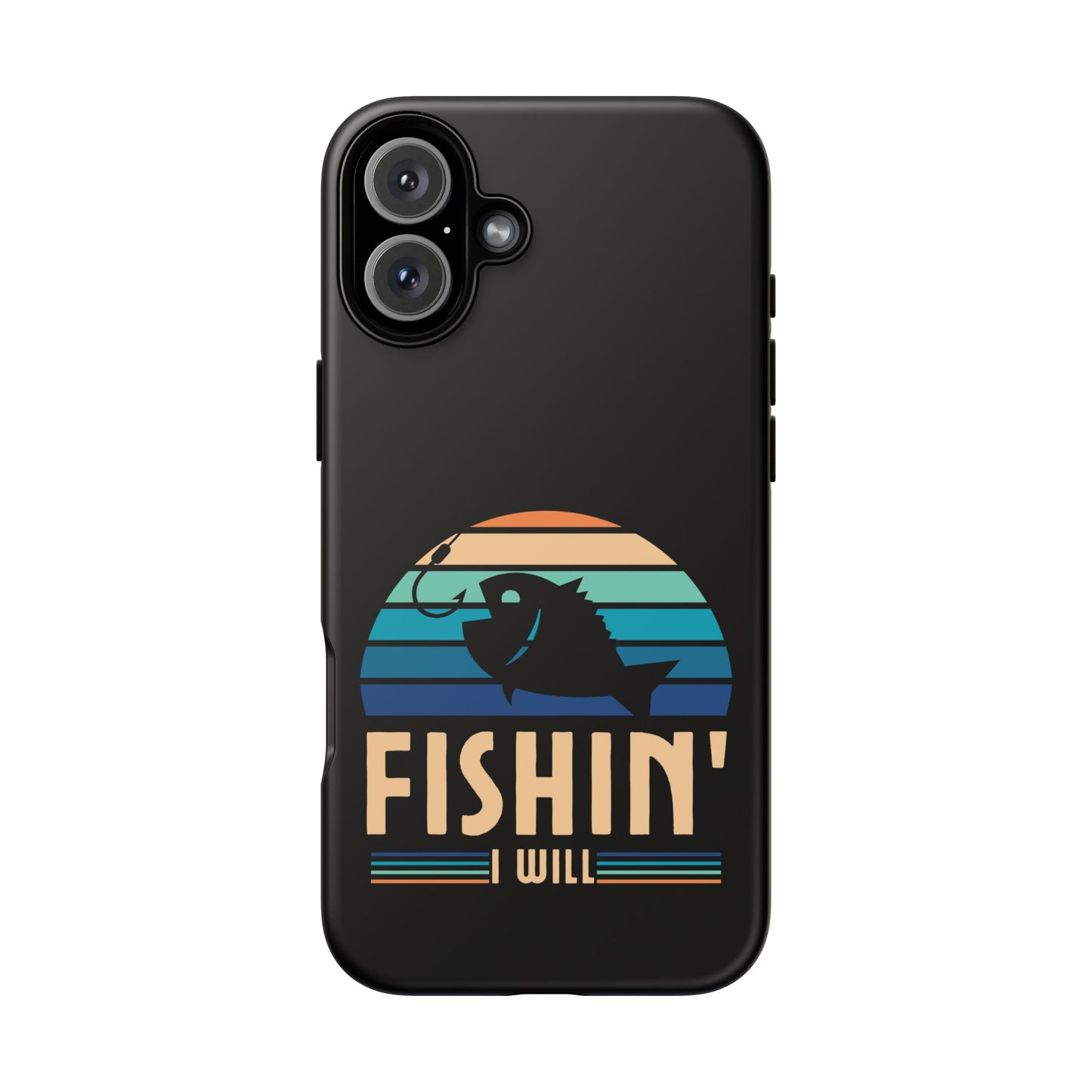 Cell Phone Case | Fishin I Will | For iPhone, Samsung Galaxy, and Google Pixel