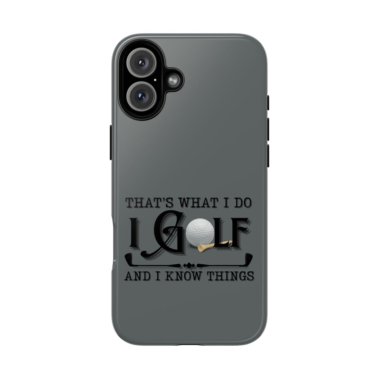 Cell Phone Case | That's What I Do, I Golf | For iPhone, Samsung Galaxy, and Google Pixel