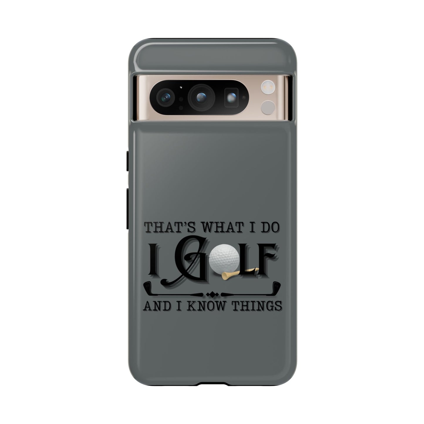 Cell Phone Case | That's What I Do, I Golf | For iPhone, Samsung Galaxy, and Google Pixel