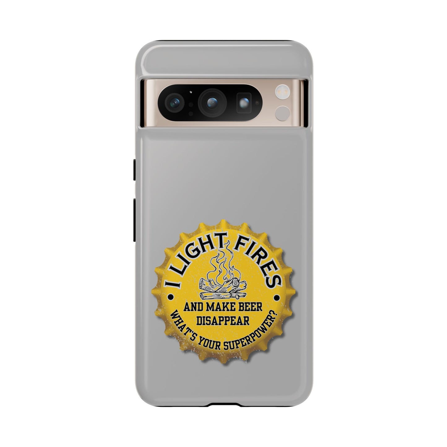 Cell Phone Case | I Light Fires and Make Beer Disappear | For iPhone, Samsung Galaxy, and Google Pixel