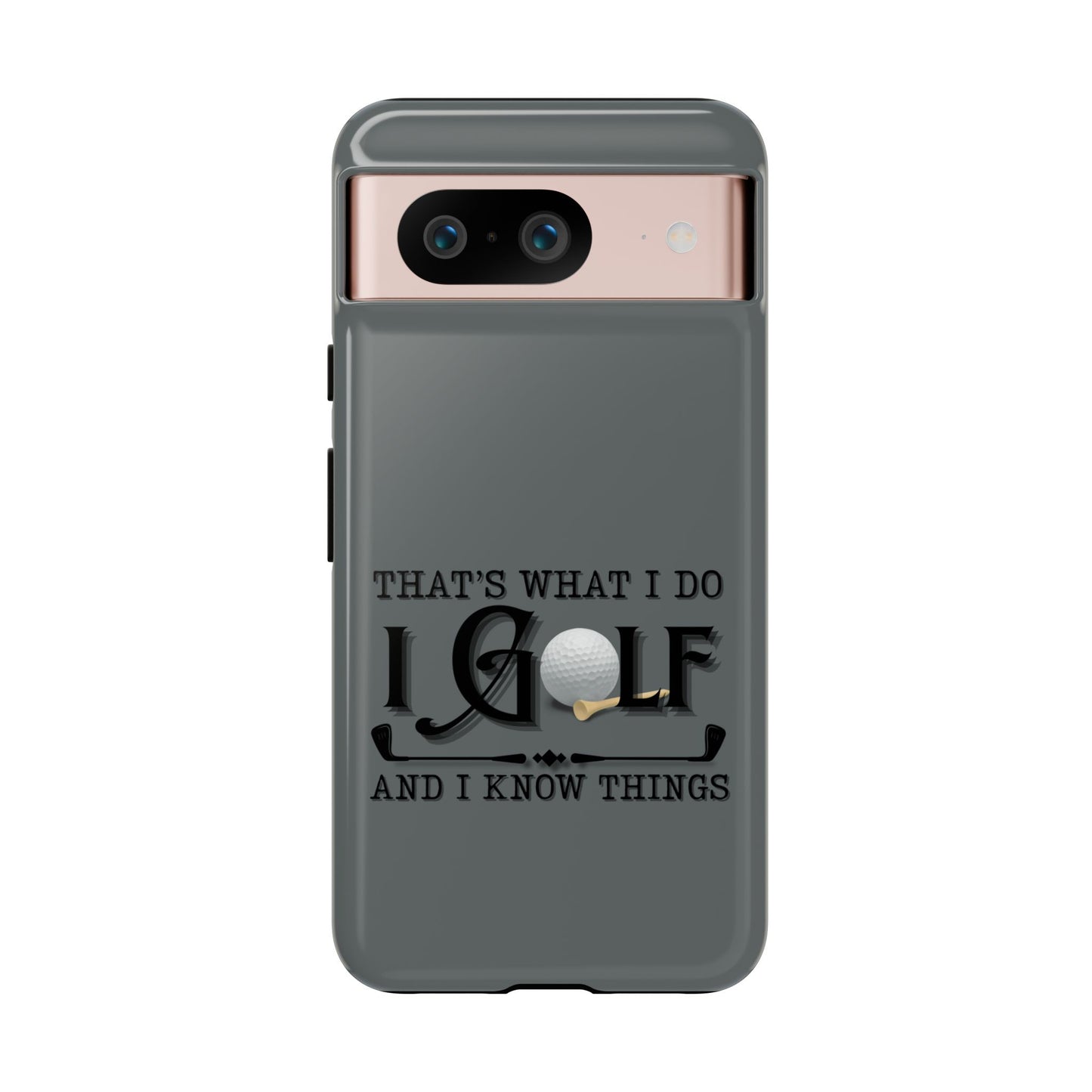 Cell Phone Case | That's What I Do, I Golf | For iPhone, Samsung Galaxy, and Google Pixel