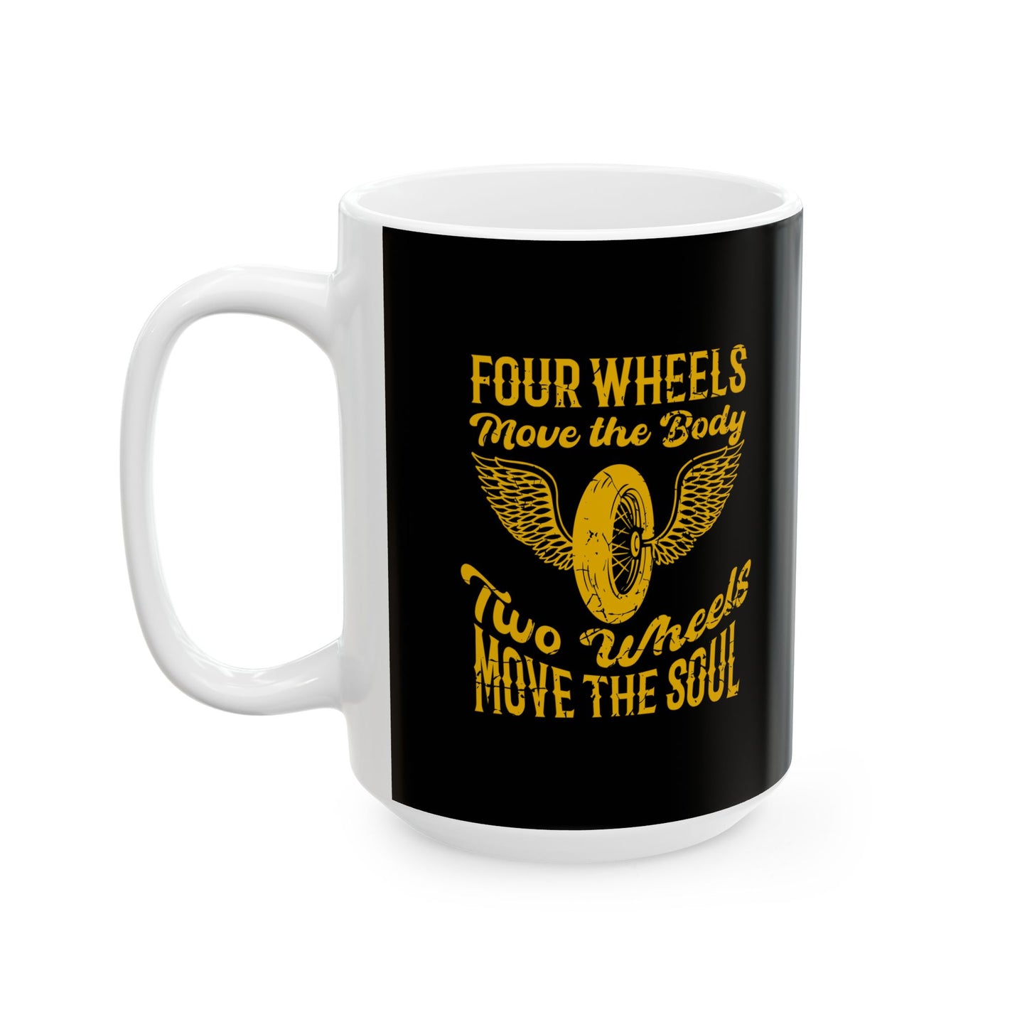 Coffee Mug - Four Wheels Move the Body, Two Wheels Move the Soul