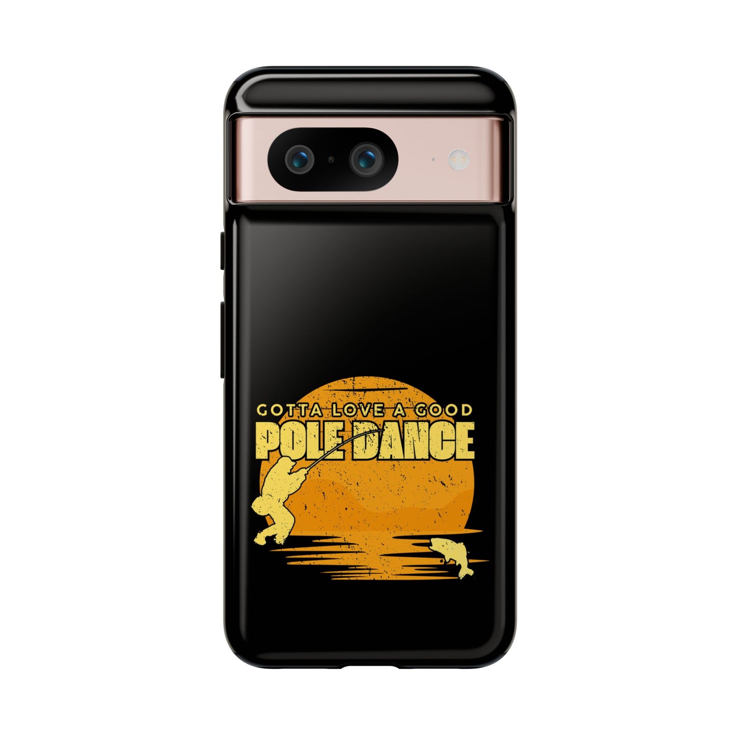 Cell Phone Case | Gotta Love A Good Pole Dance | For iPhone, Samsung Galaxy, and Google Pixel