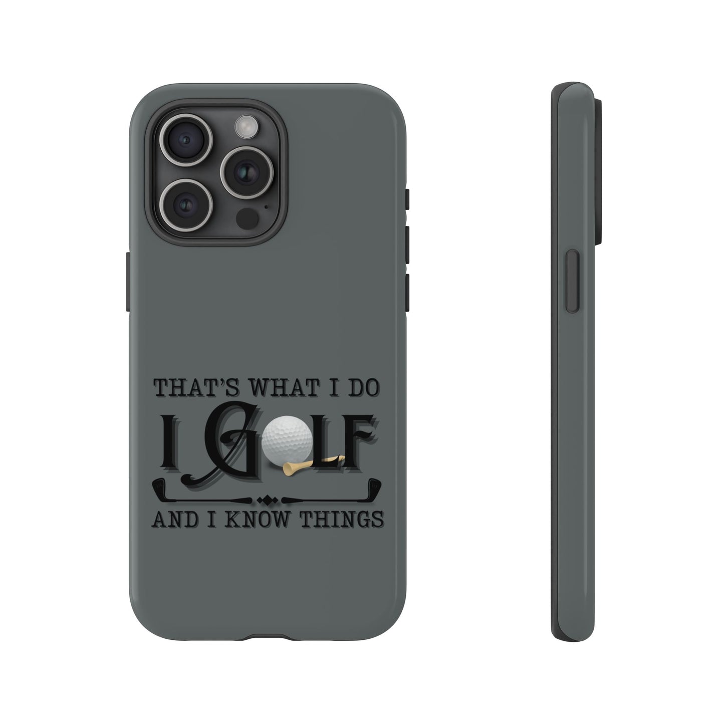 Cell Phone Case | That's What I Do, I Golf | For iPhone, Samsung Galaxy, and Google Pixel