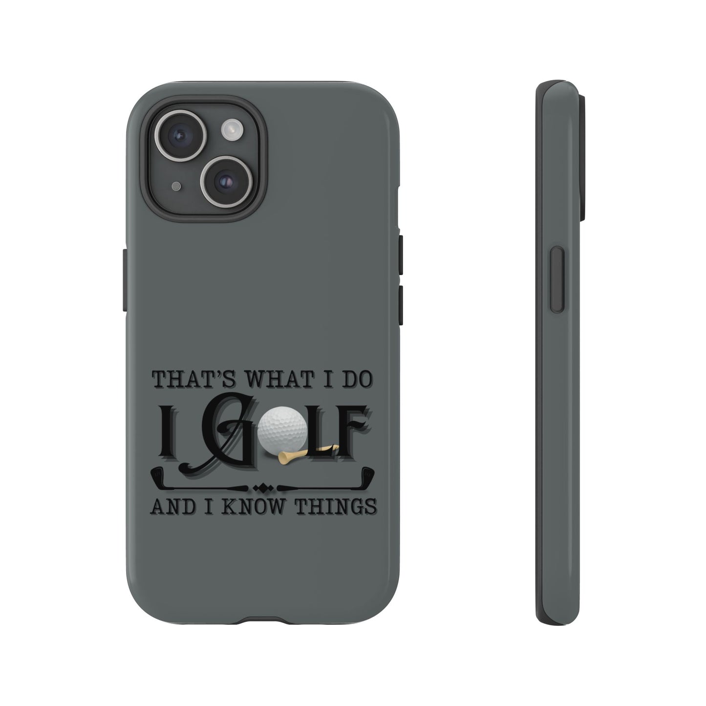 Cell Phone Case | That's What I Do, I Golf | For iPhone, Samsung Galaxy, and Google Pixel
