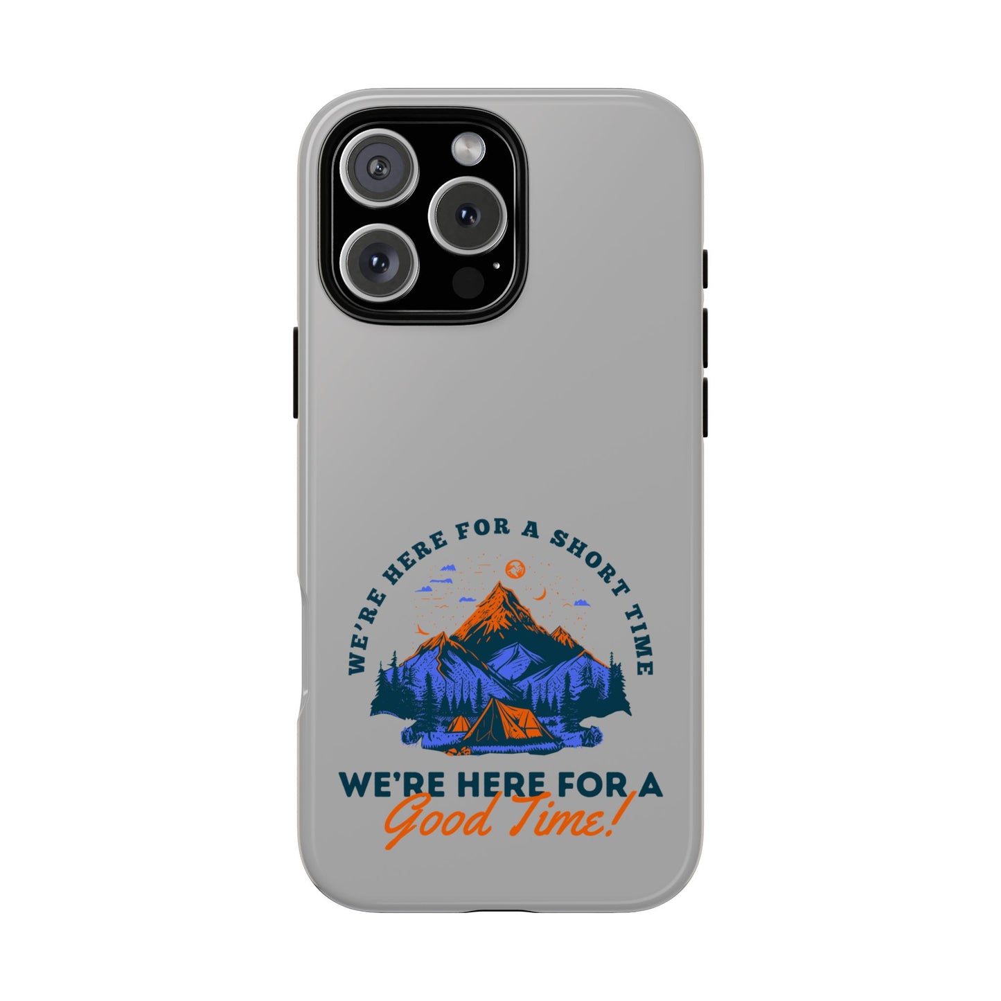 Cell Phone Case | Here for a Good Time | For iPhone, Samsung Galaxy, and Google Pixel