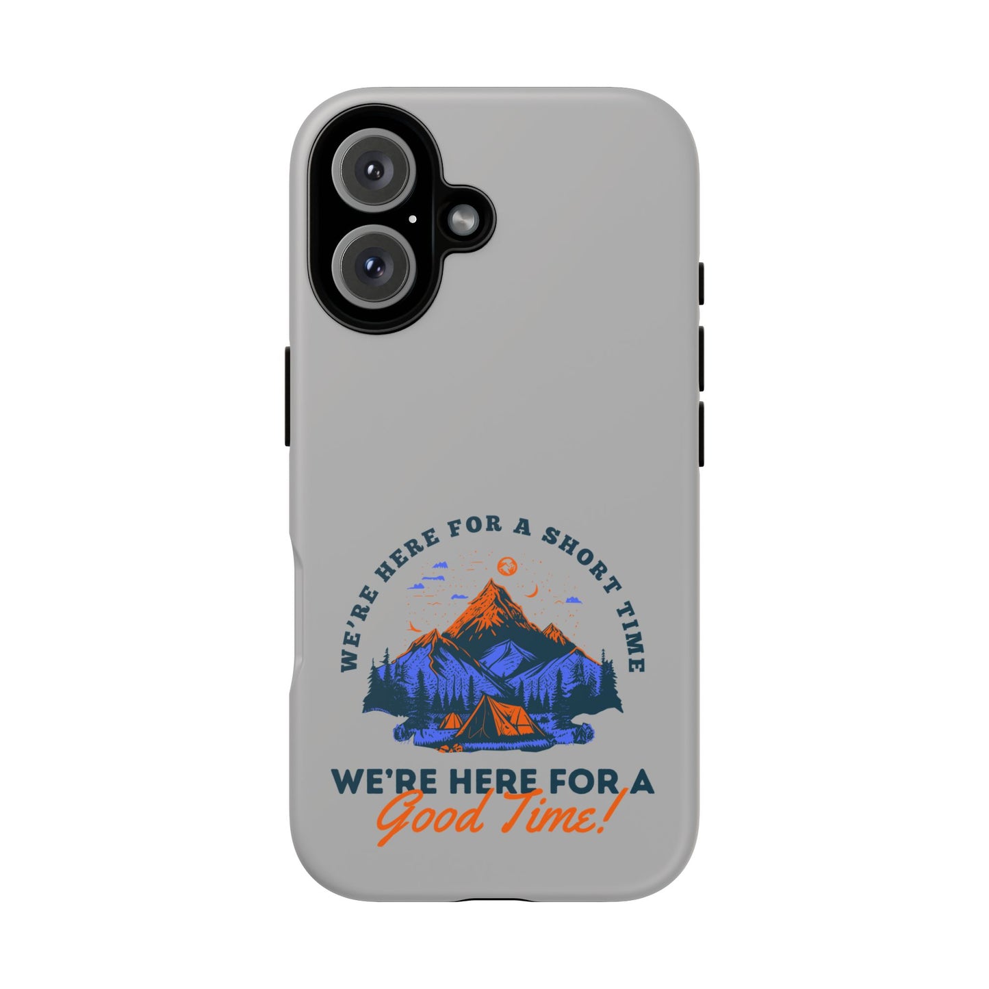 Cell Phone Case | Here for a Good Time | For iPhone, Samsung Galaxy, and Google Pixel