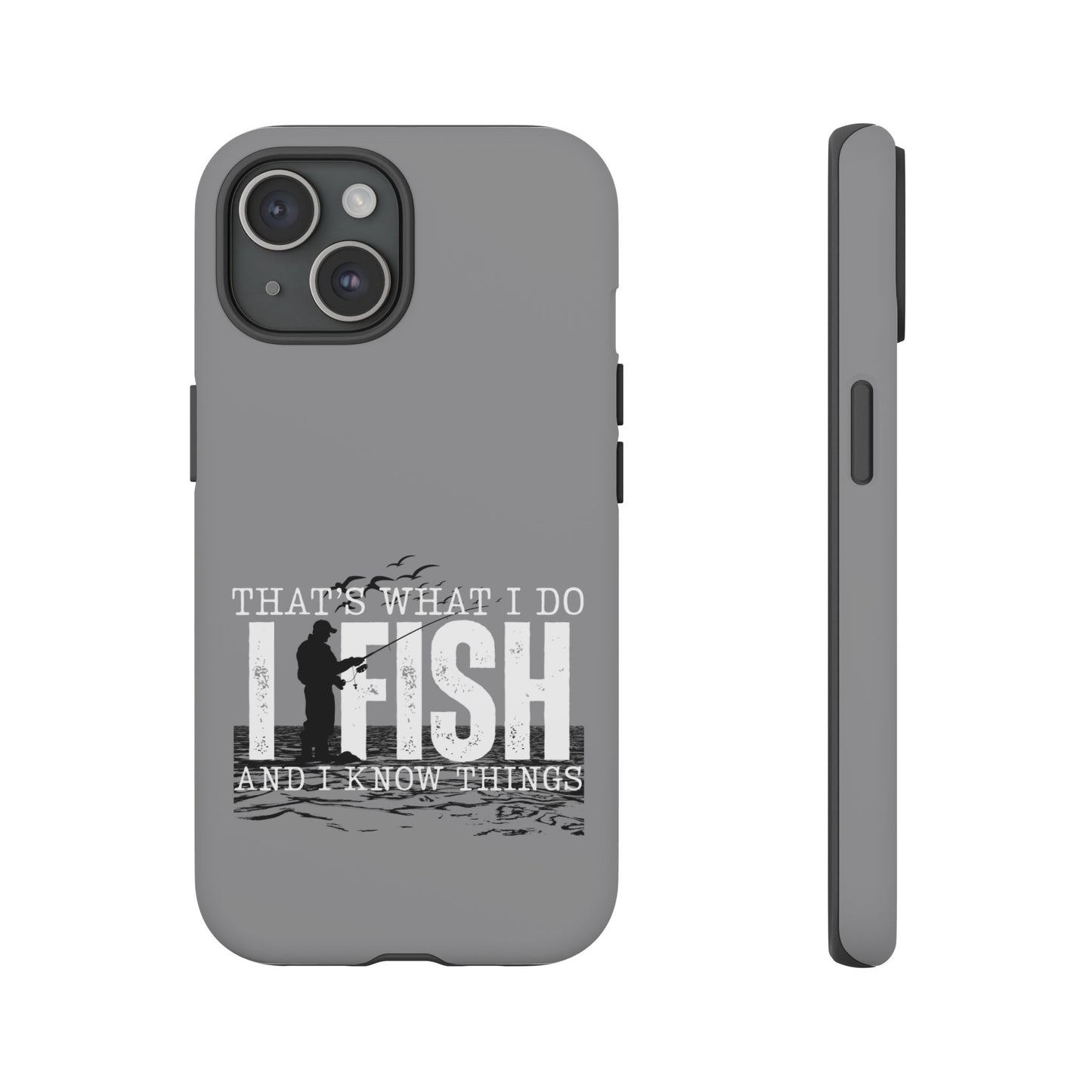 Cell Phone Case | That's What I Do, I Fish | For iPhone, Samsung Galaxy, and Google Pixel