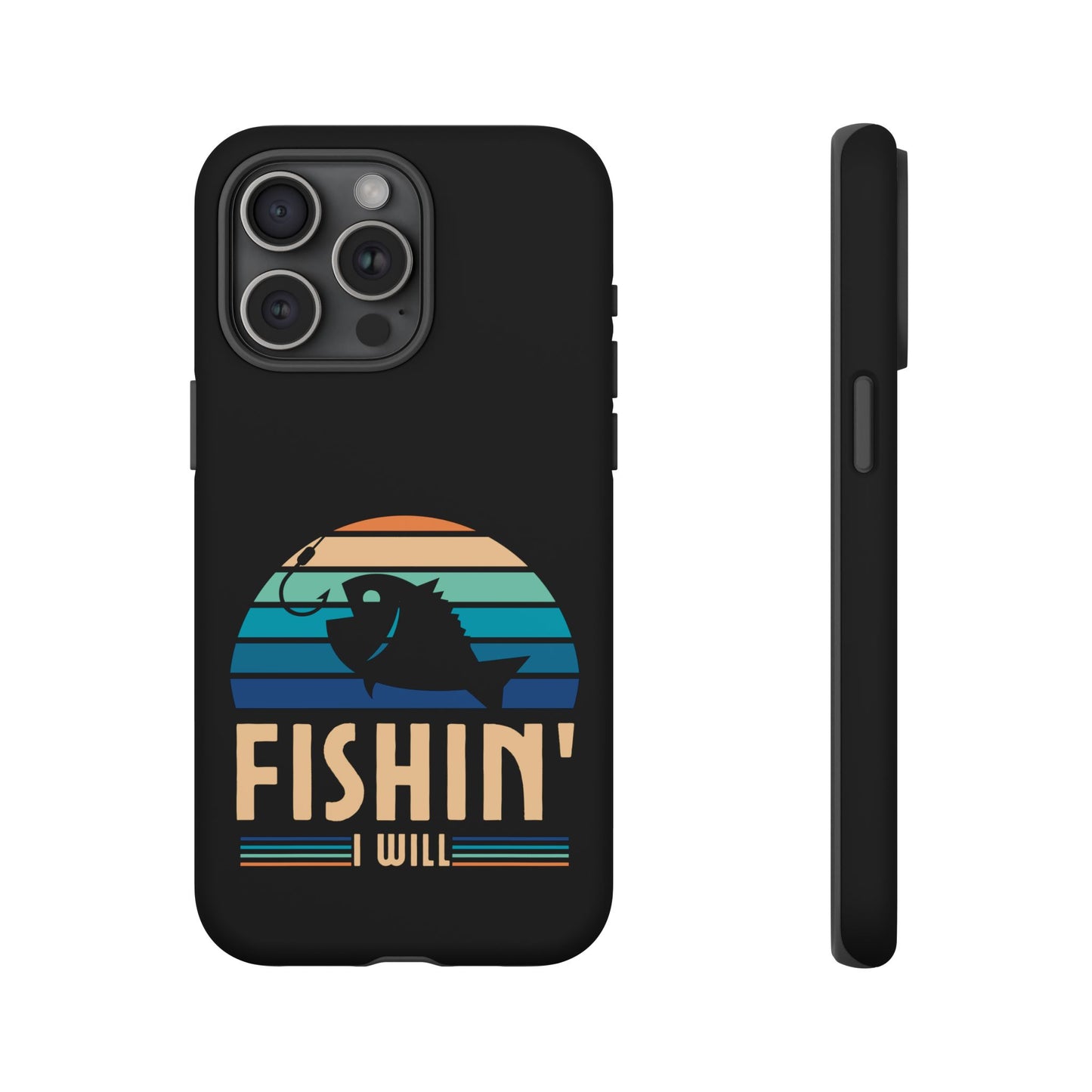 Cell Phone Case | Fishin I Will | For iPhone, Samsung Galaxy, and Google Pixel