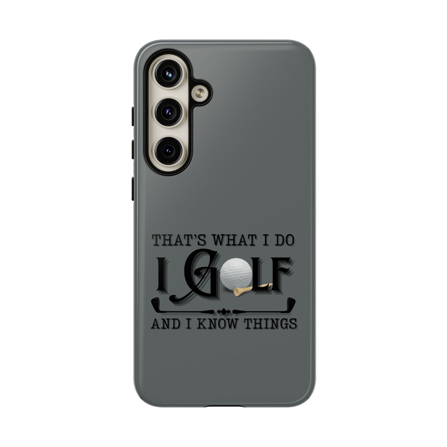 Cell Phone Case | That's What I Do, I Golf | For iPhone, Samsung Galaxy, and Google Pixel