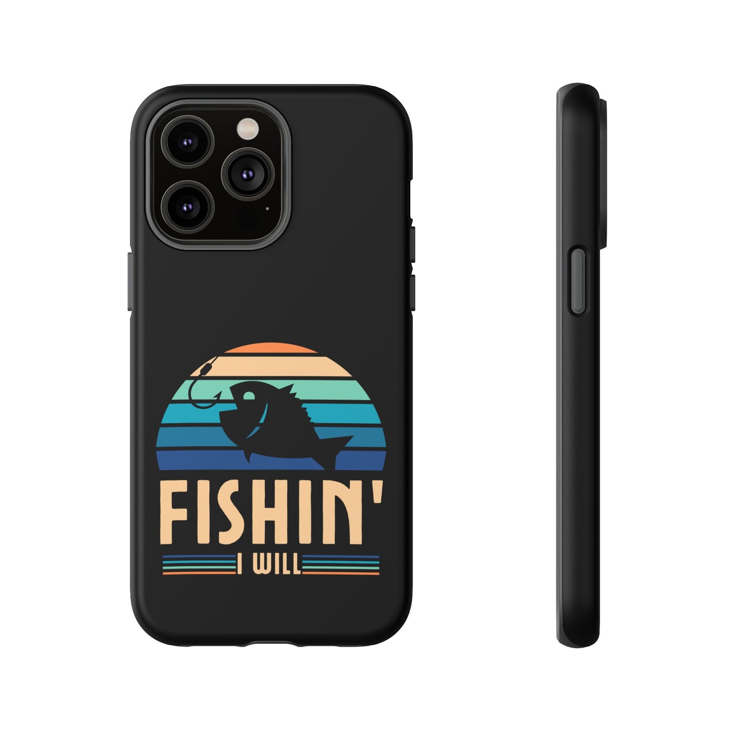 Cell Phone Case | Fishin I Will | For iPhone, Samsung Galaxy, and Google Pixel
