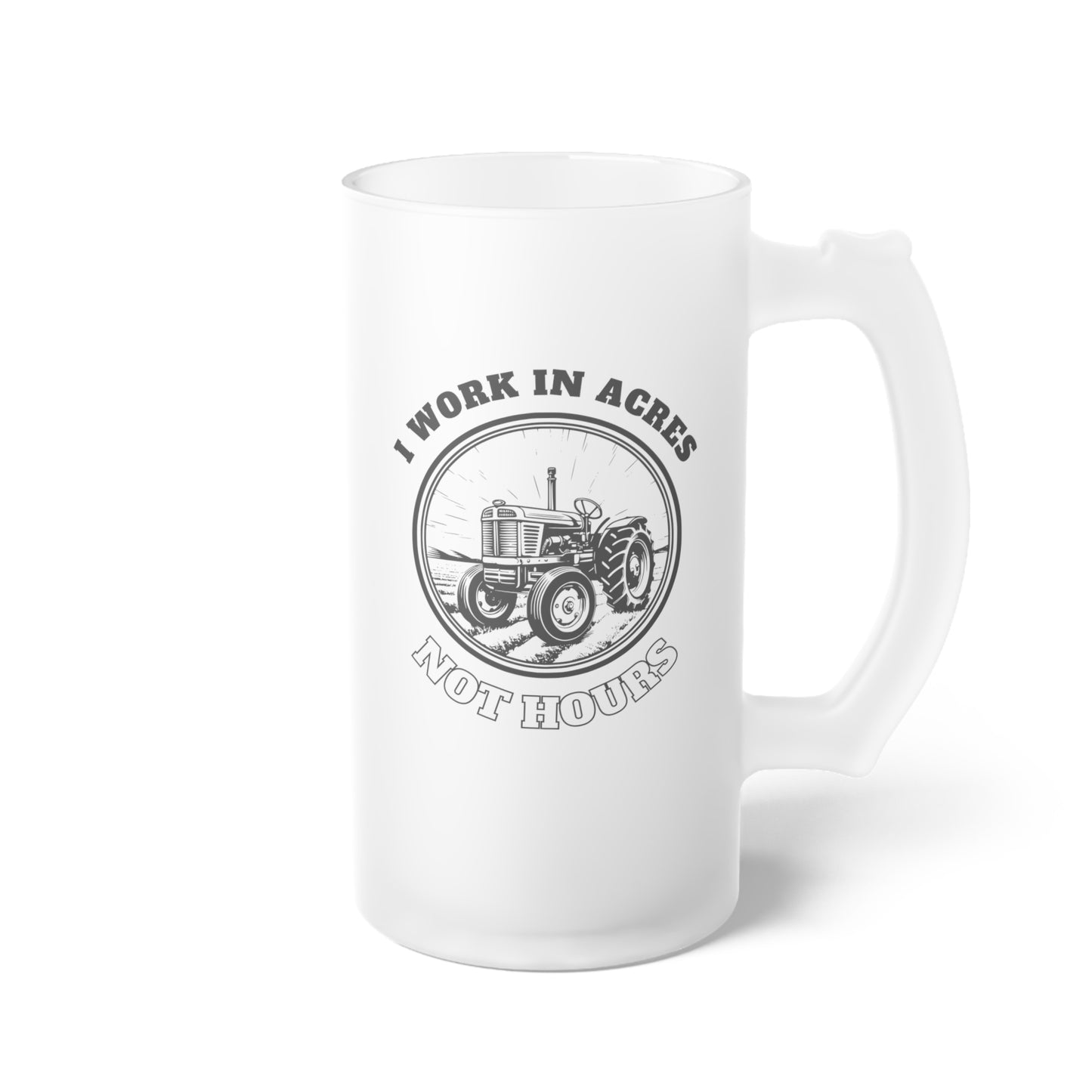 Frosted Glass Beer Mug - I Work In Acres