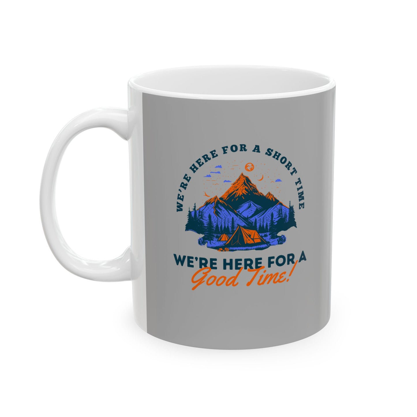 Coffee Mug - We're Here for a Good Time