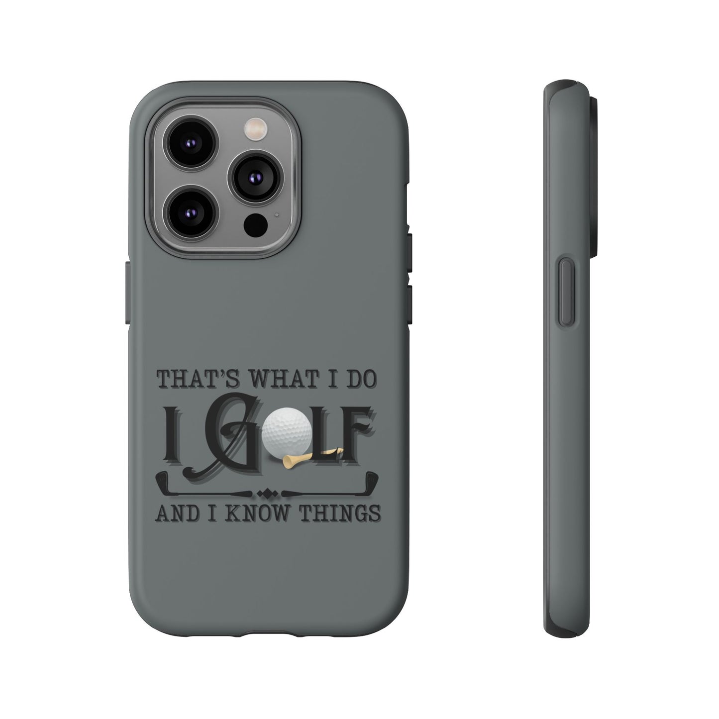 Cell Phone Case | That's What I Do, I Golf | For iPhone, Samsung Galaxy, and Google Pixel