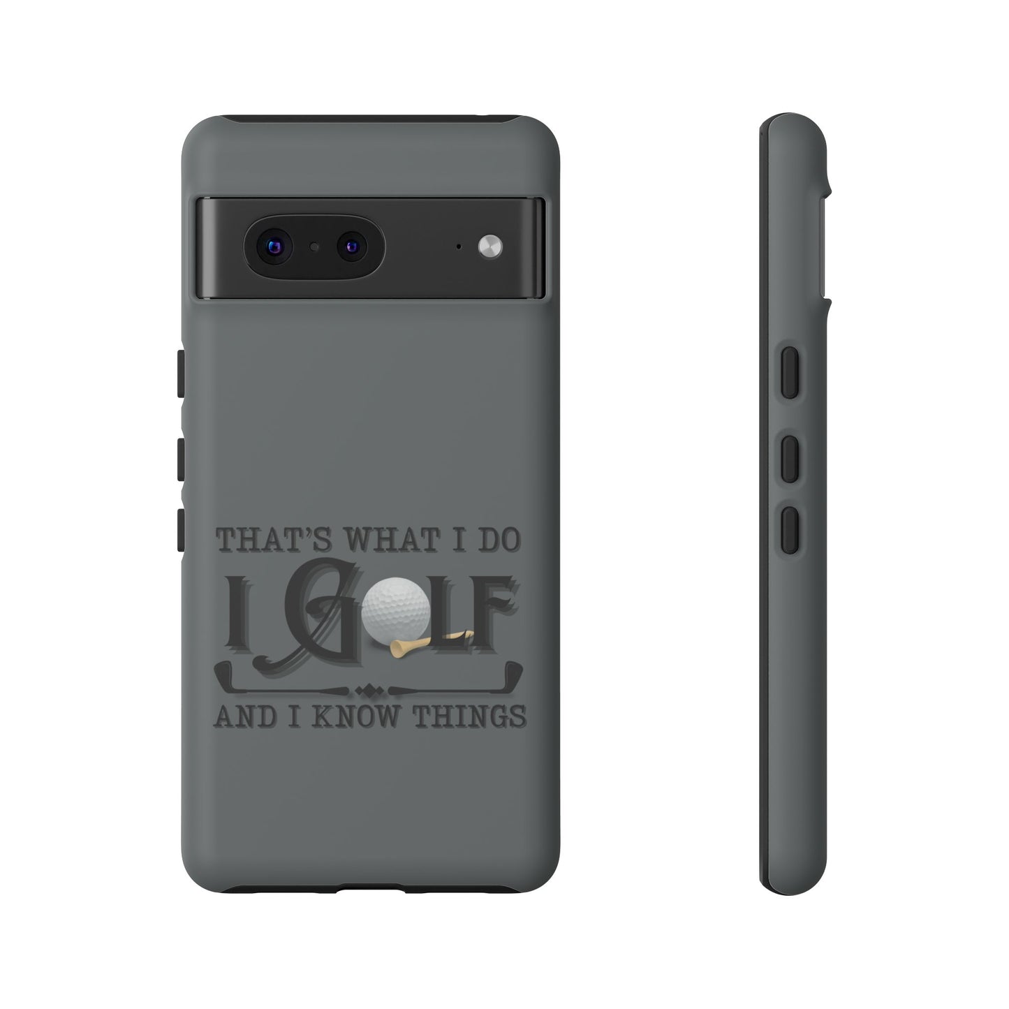 Cell Phone Case | That's What I Do, I Golf | For iPhone, Samsung Galaxy, and Google Pixel