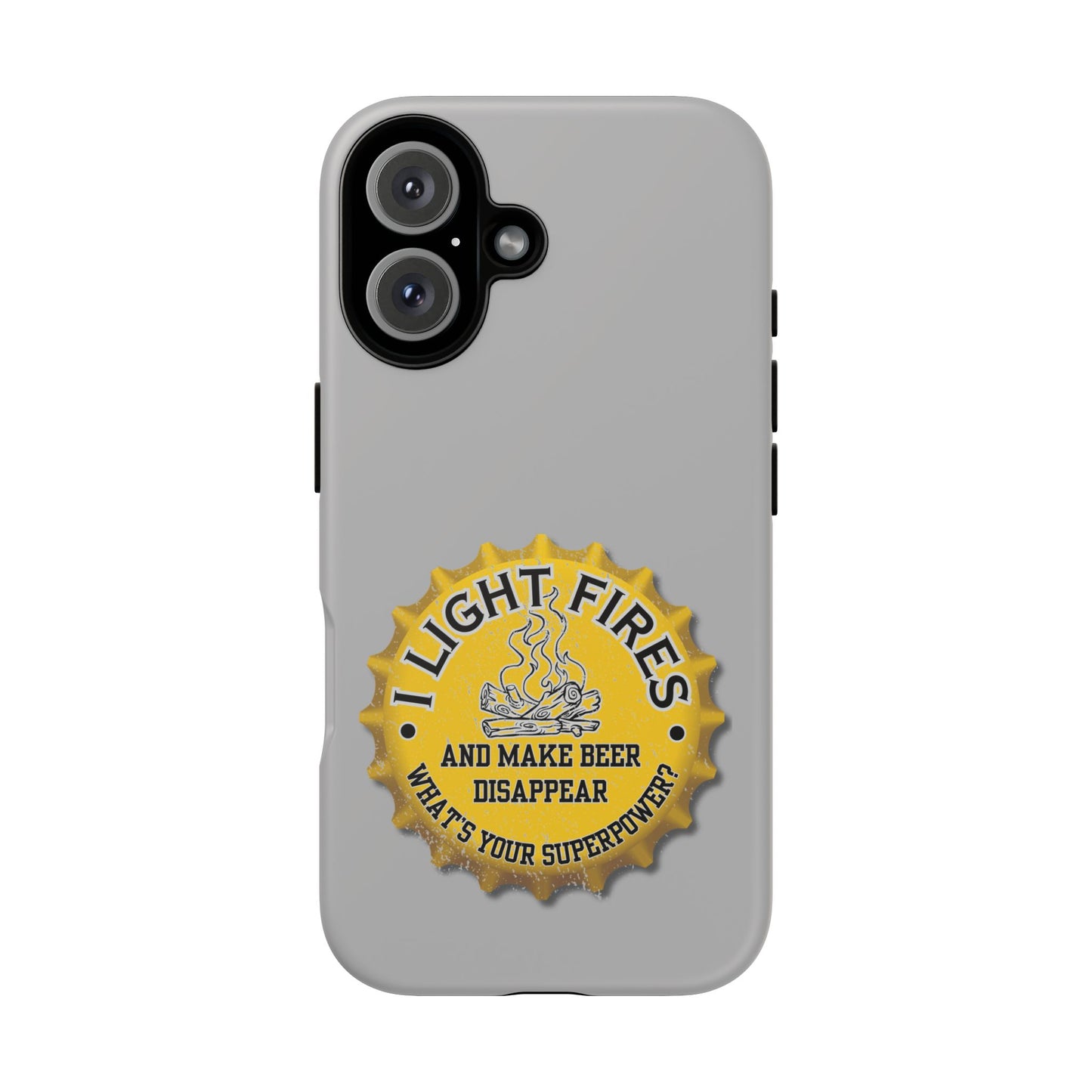 Cell Phone Case | I Light Fires and Make Beer Disappear | For iPhone, Samsung Galaxy, and Google Pixel