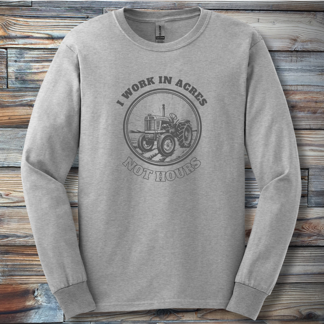 I Work In Acres Long Sleeve Tee | Farmer Gift