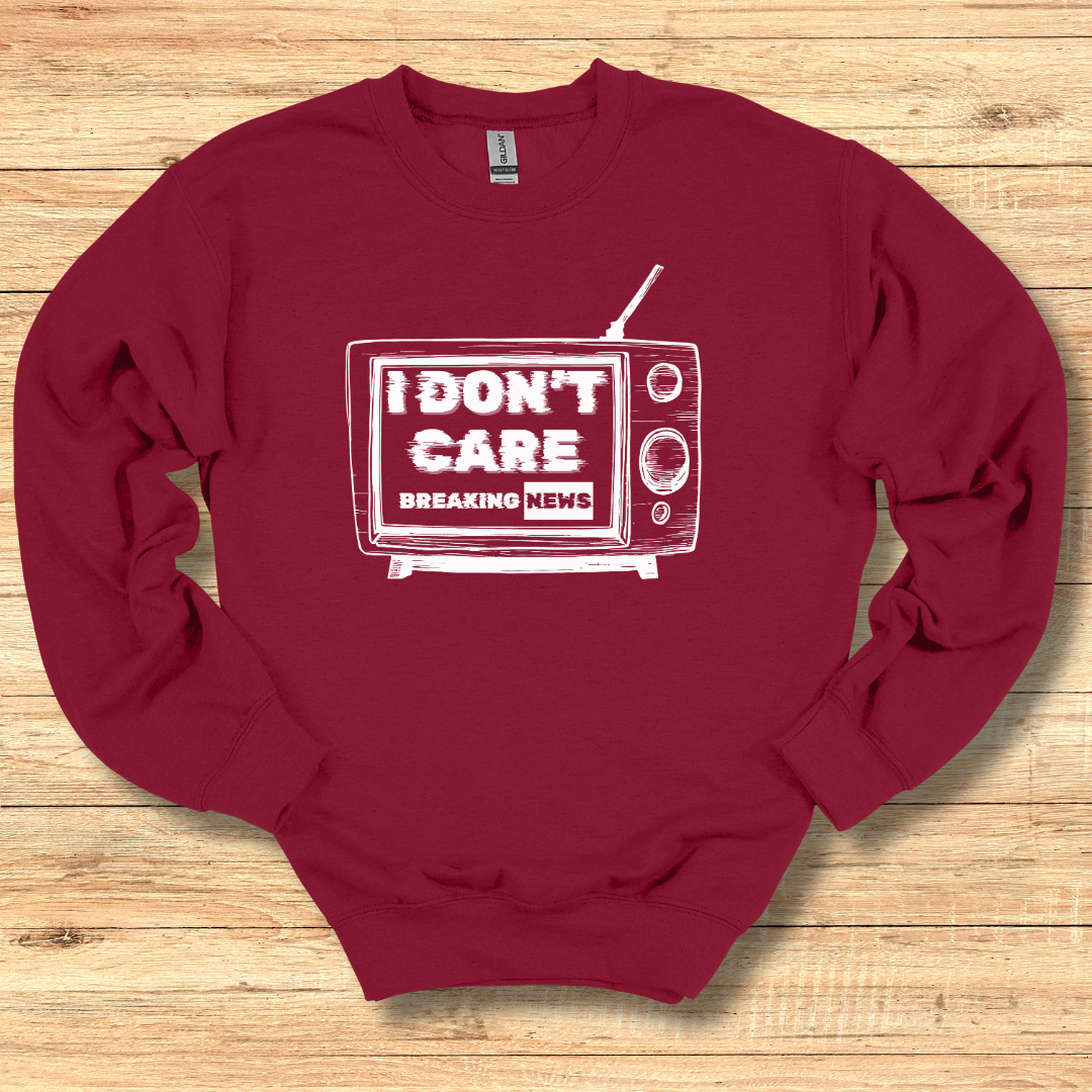 Breaking News, I Don't Care Sweatshirt | Funny Shirts