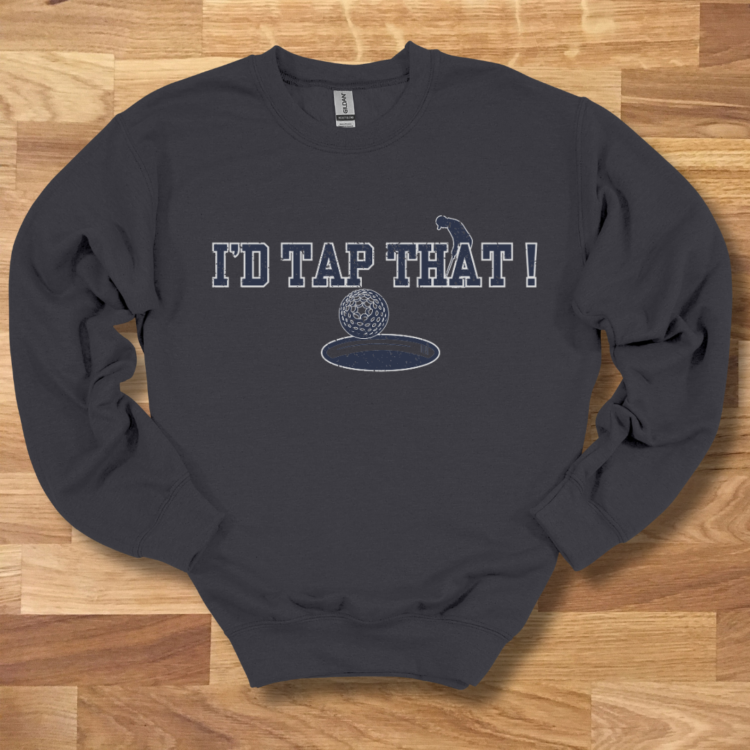 I'd Tap That Sweatshirt | Golfer Gift