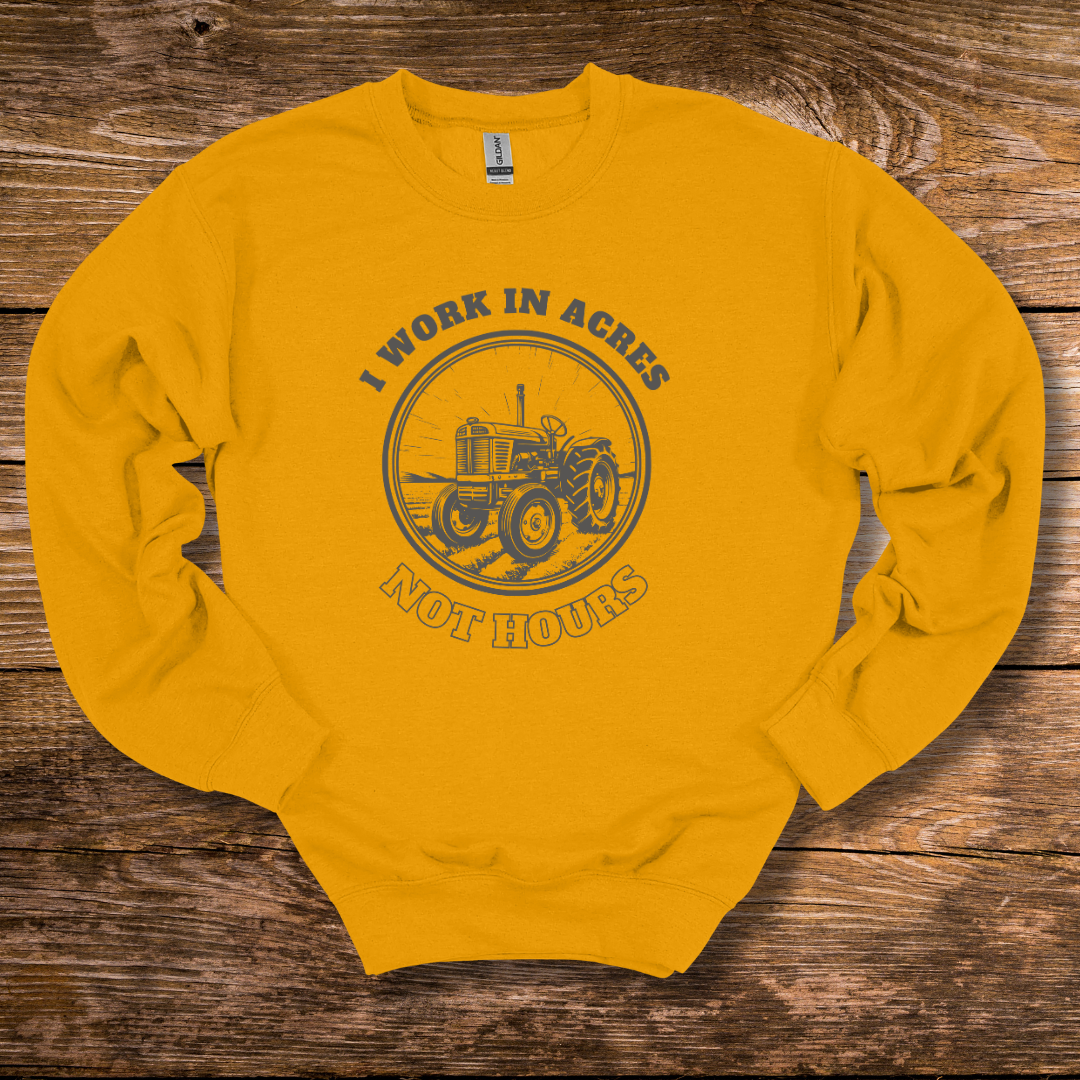 I Work In Acres Sweatshirt | Gift Ideas for Farmers