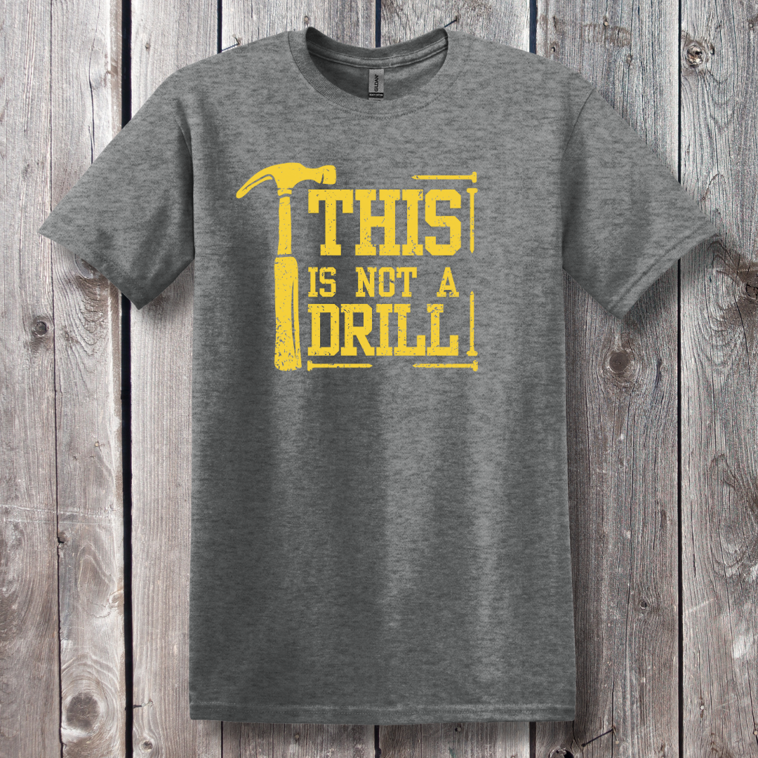 This Is Not A Drill T-Shirt