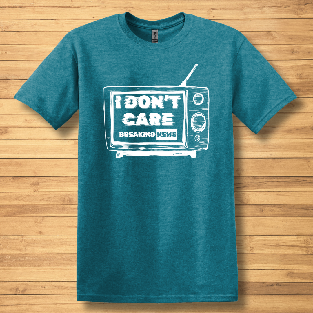 Breaking News, I Don't Care T-Shirt | Funny T-shirts