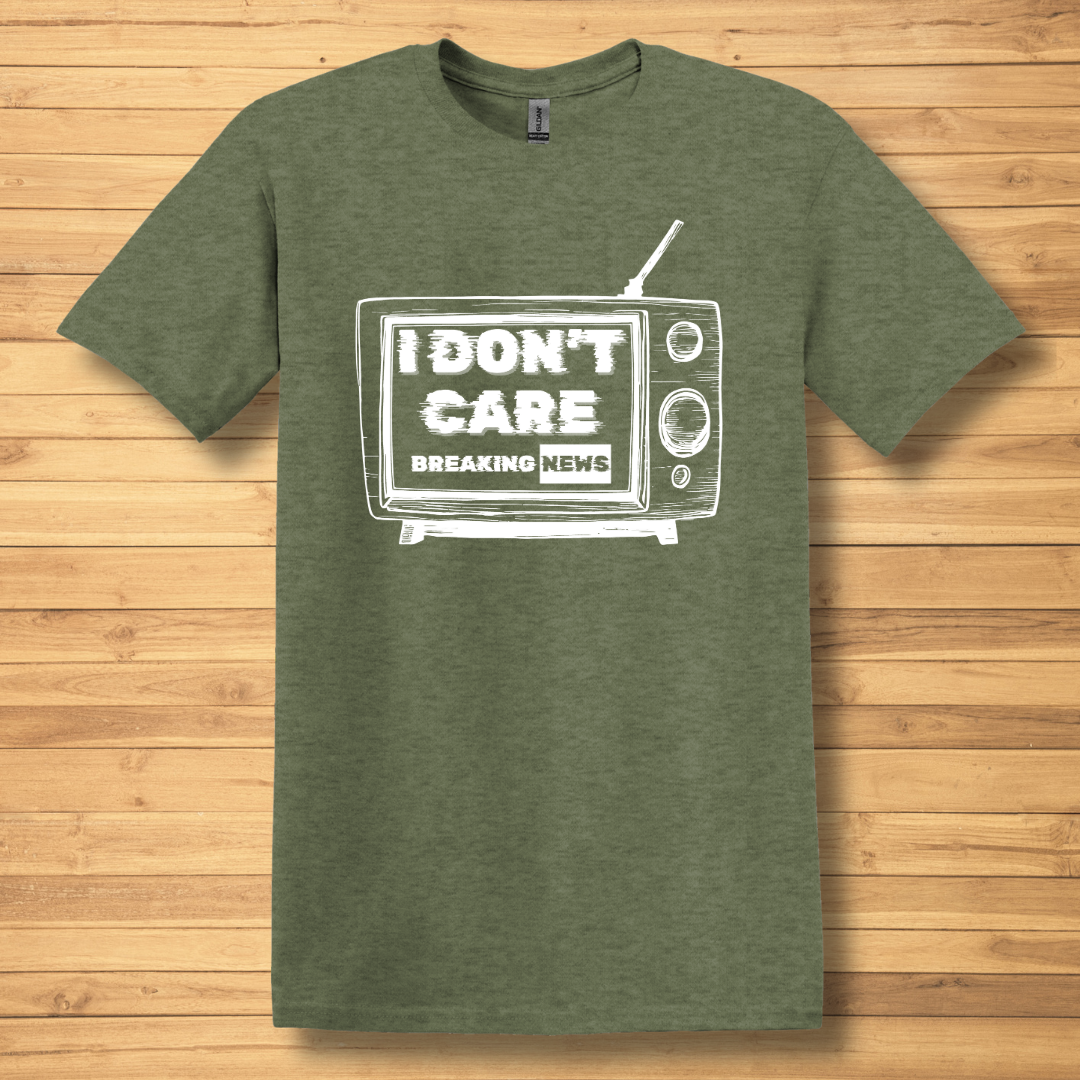 Breaking News, I Don't Care T-Shirt | Funny T-shirts