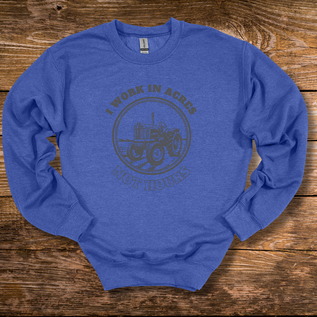 I Work In Acres Sweatshirt | Gift Ideas for Farmers