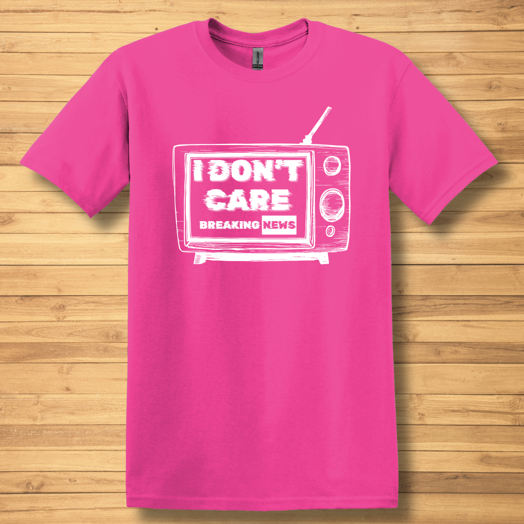 Breaking News, I Don't Care T-Shirt | Funny T-shirts