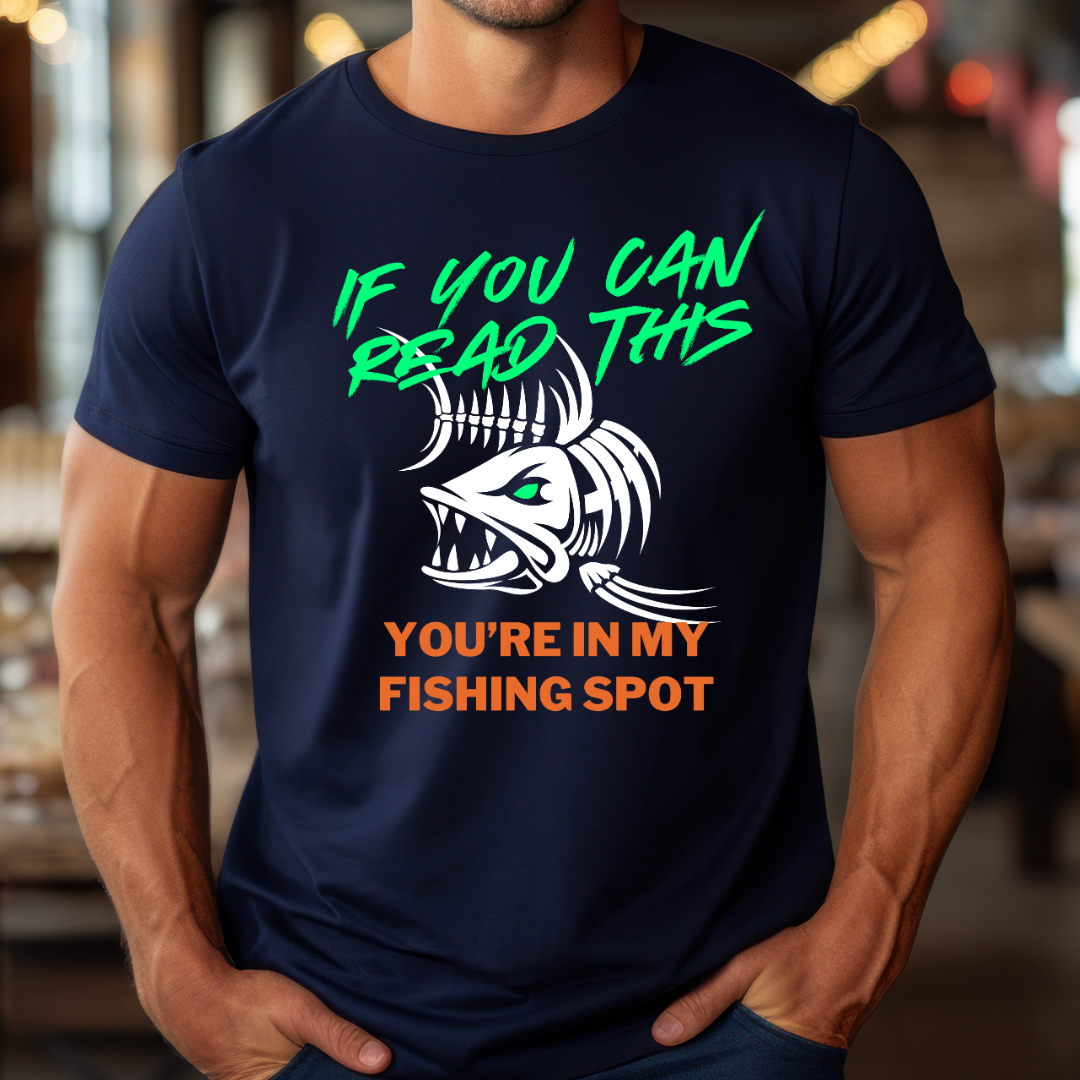If You Can Read This You're In My Fishing Spot T-Shirt