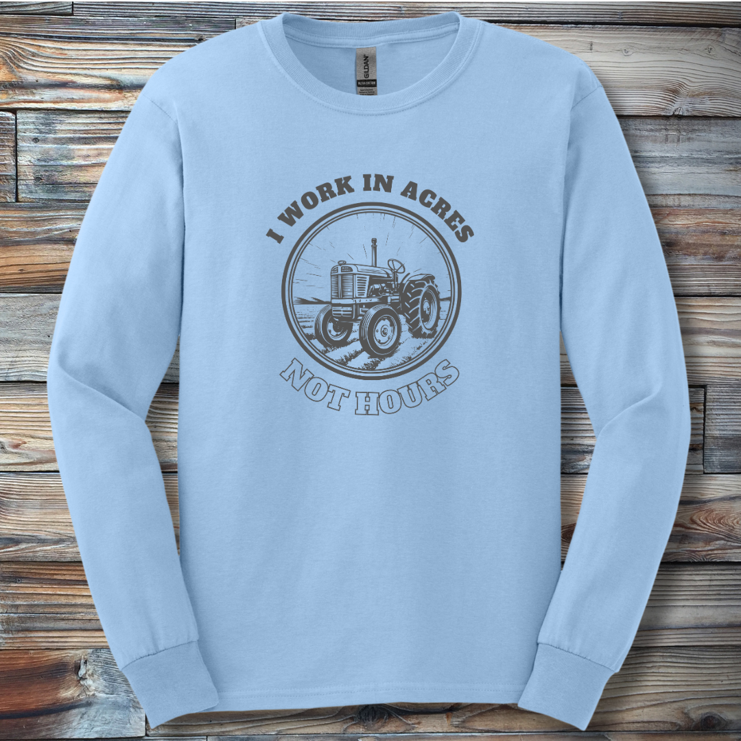 I Work In Acres Long Sleeve Tee | Farmer Gift