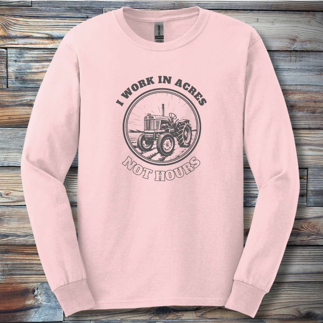 I Work In Acres Long Sleeve Tee | Farmer Gift
