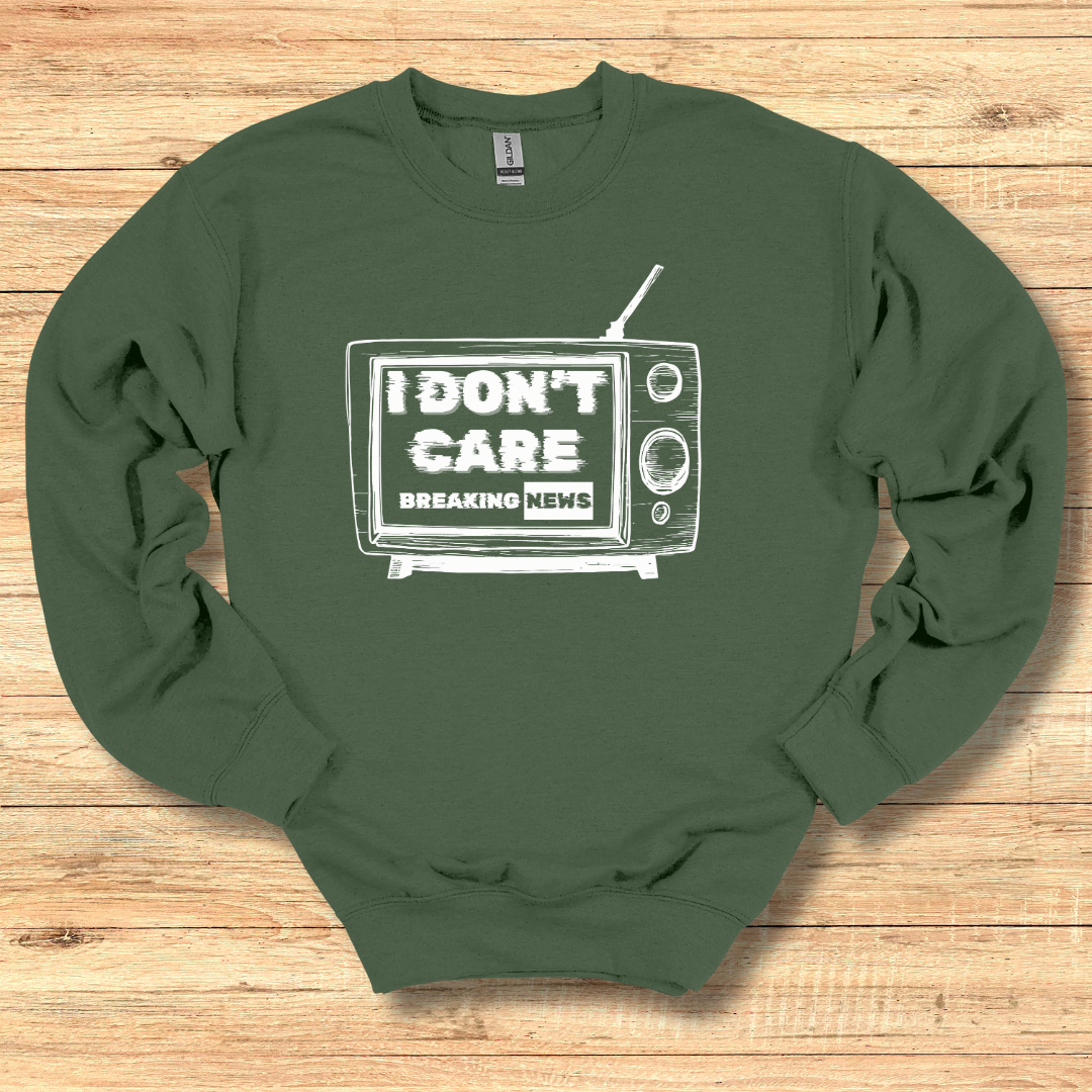 Breaking News, I Don't Care Sweatshirt | Funny Shirts