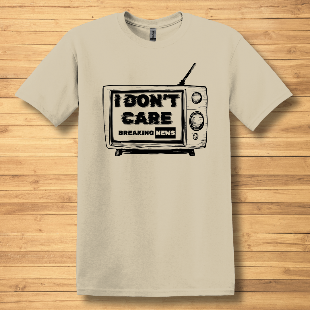 Breaking News, I Don't Care T-Shirt | Funny T-shirts